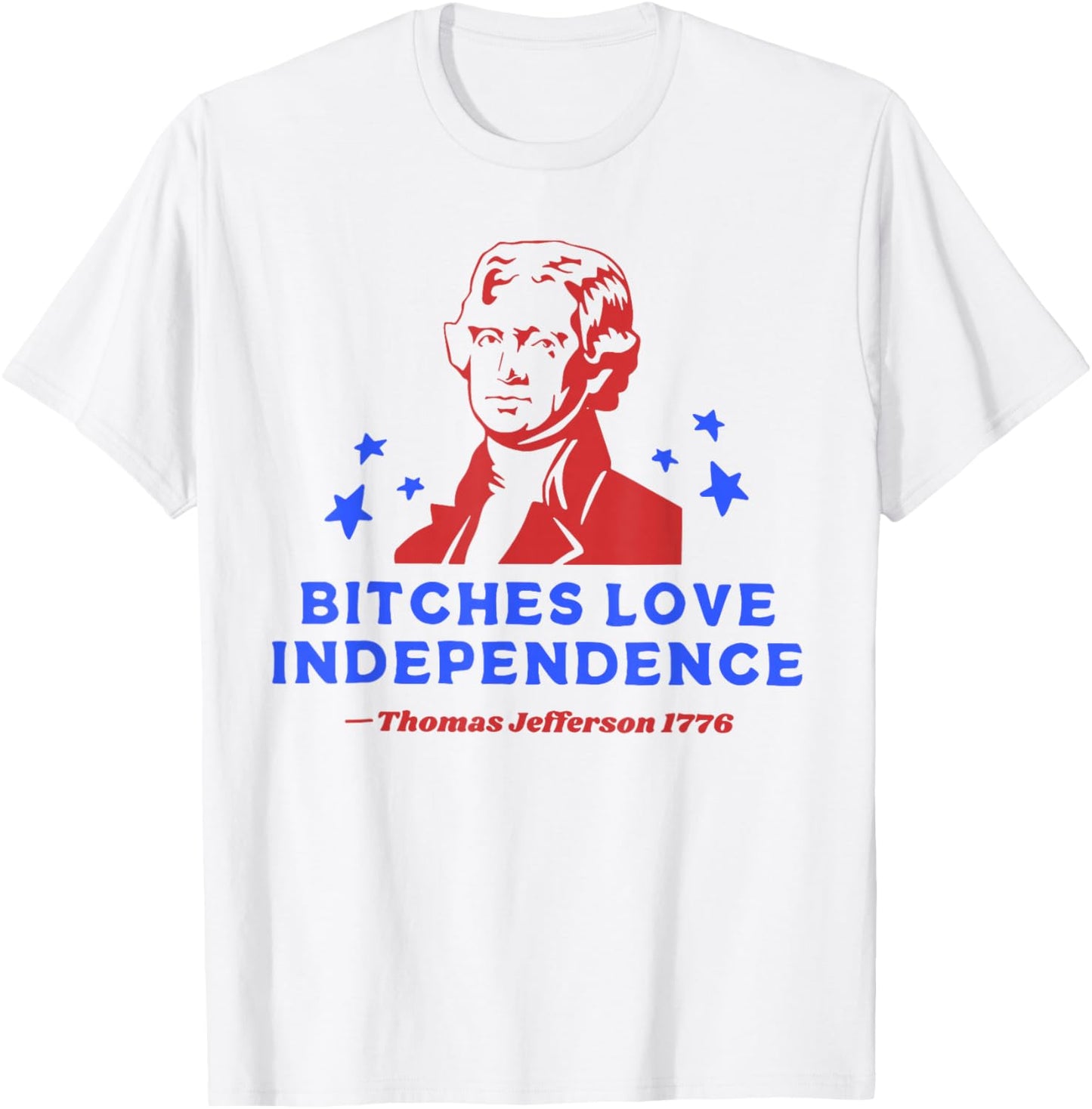 Bitches Love Independence Funny 4th Of July T-Shirt - T-Shirt | White