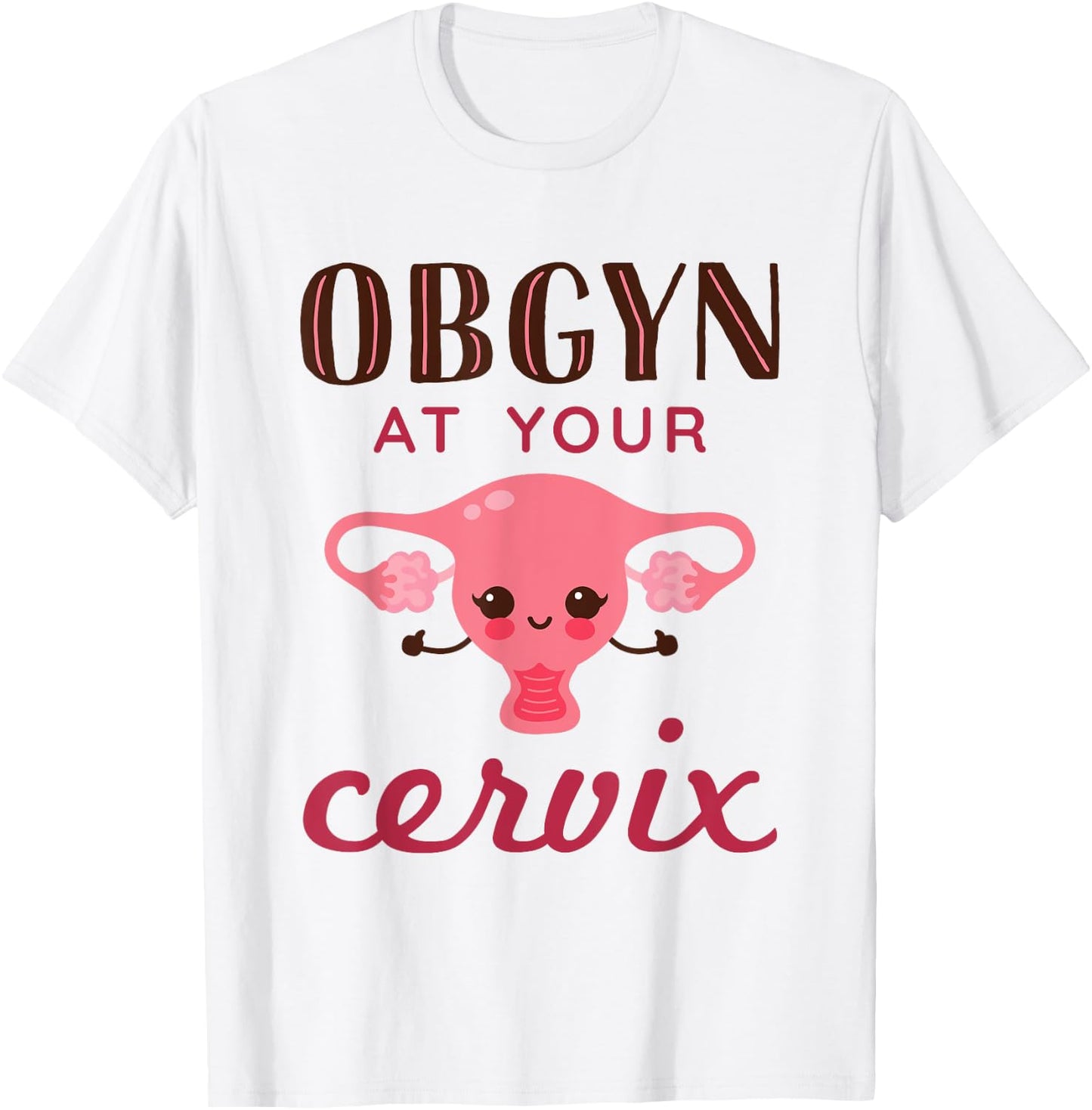 OBGYN At Your Cervix Funny Obstetrician Obstetrics Doctor T-Shirt - T-Shirt | White