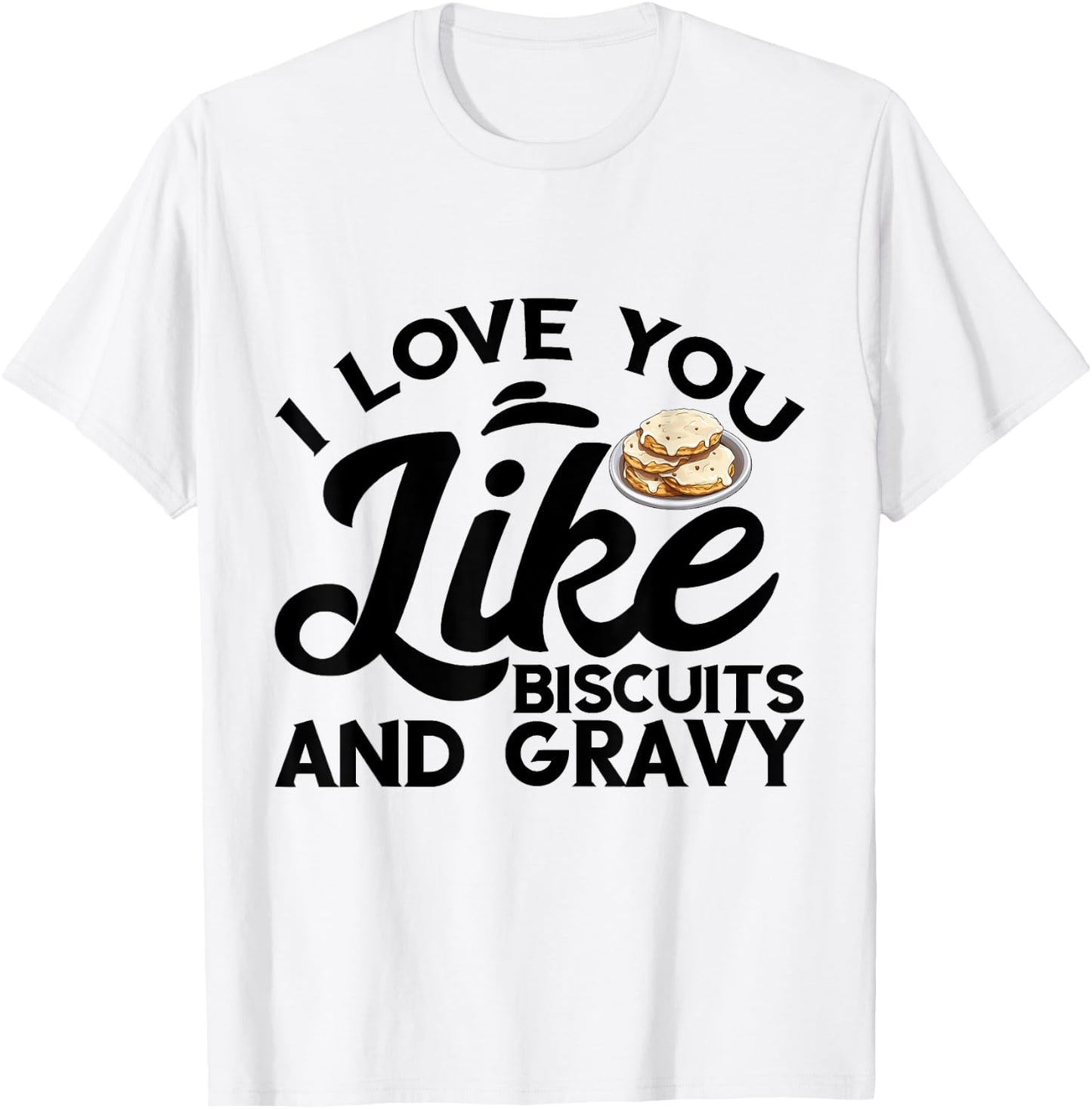 I Love You Like Breakfast Comfort Food Biscuits And Gravy T-Shirt - T-Shirt | White