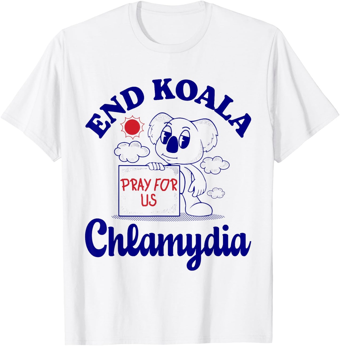 End Koala Chlamydia Funny Cringe Humor Meme Joke Weird Odd T-Shirt - T-Shirt | White