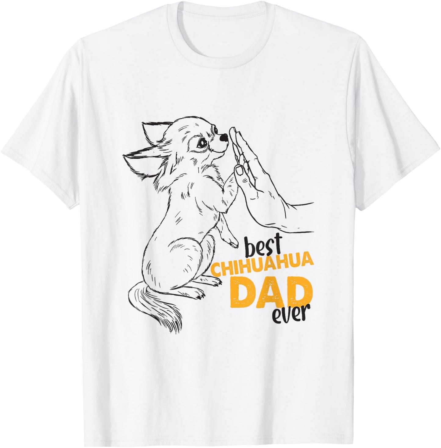 Best Chihuahua Dad Ever Chihuahua Dog Daddy Chihuahua Dad T-Shirt - T-Shirt | White