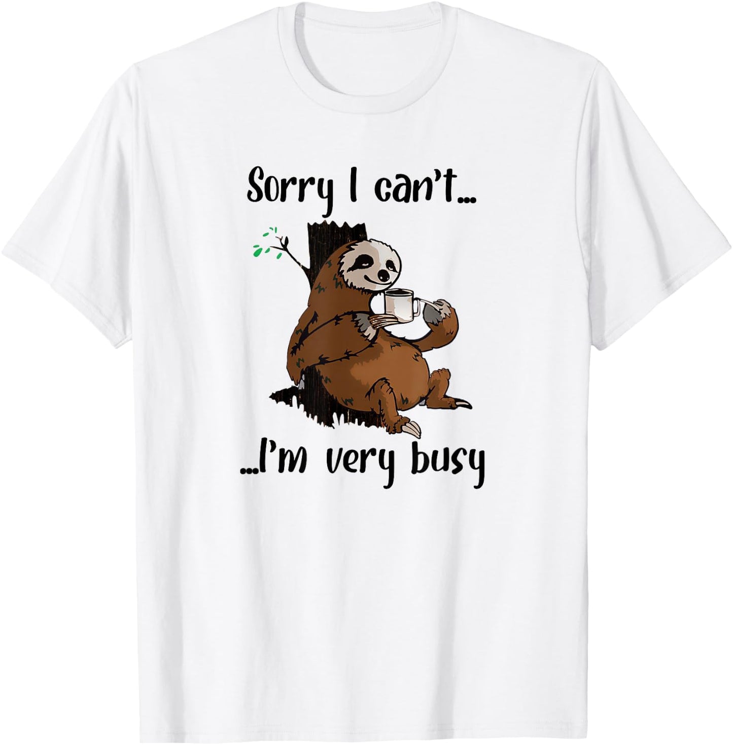 Sorry I Can't I'm Very Busy Funny Lazy Sloth Lover Sloth T-Shirt - T-Shirt | White