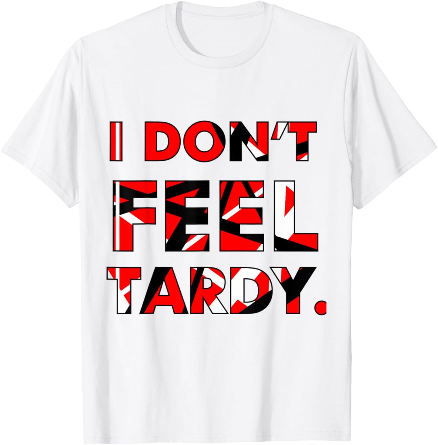 I Don't Feel Tardy Shirt Women T-Shirt - T-Shirt | White