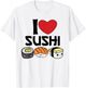 I Love Sushi Kawaii Japanese Food Gifts Idea T-Shirt - T-Shirt | White