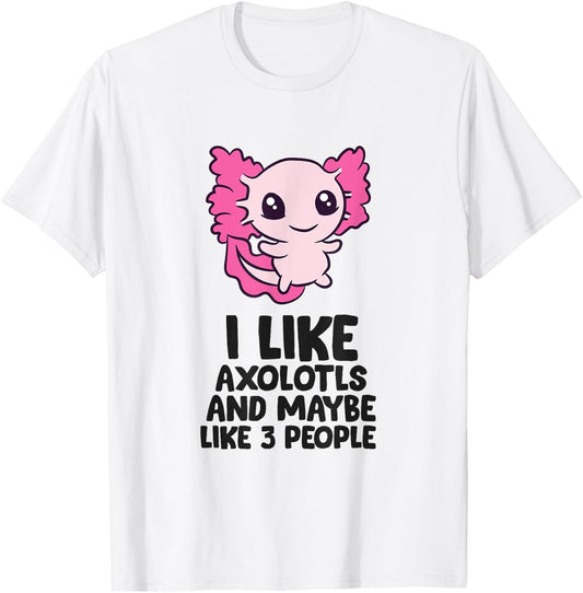 I Like Axolotls And Maybe Like 3 People Baby Axolotl T-Shirt - T-Shirt | White