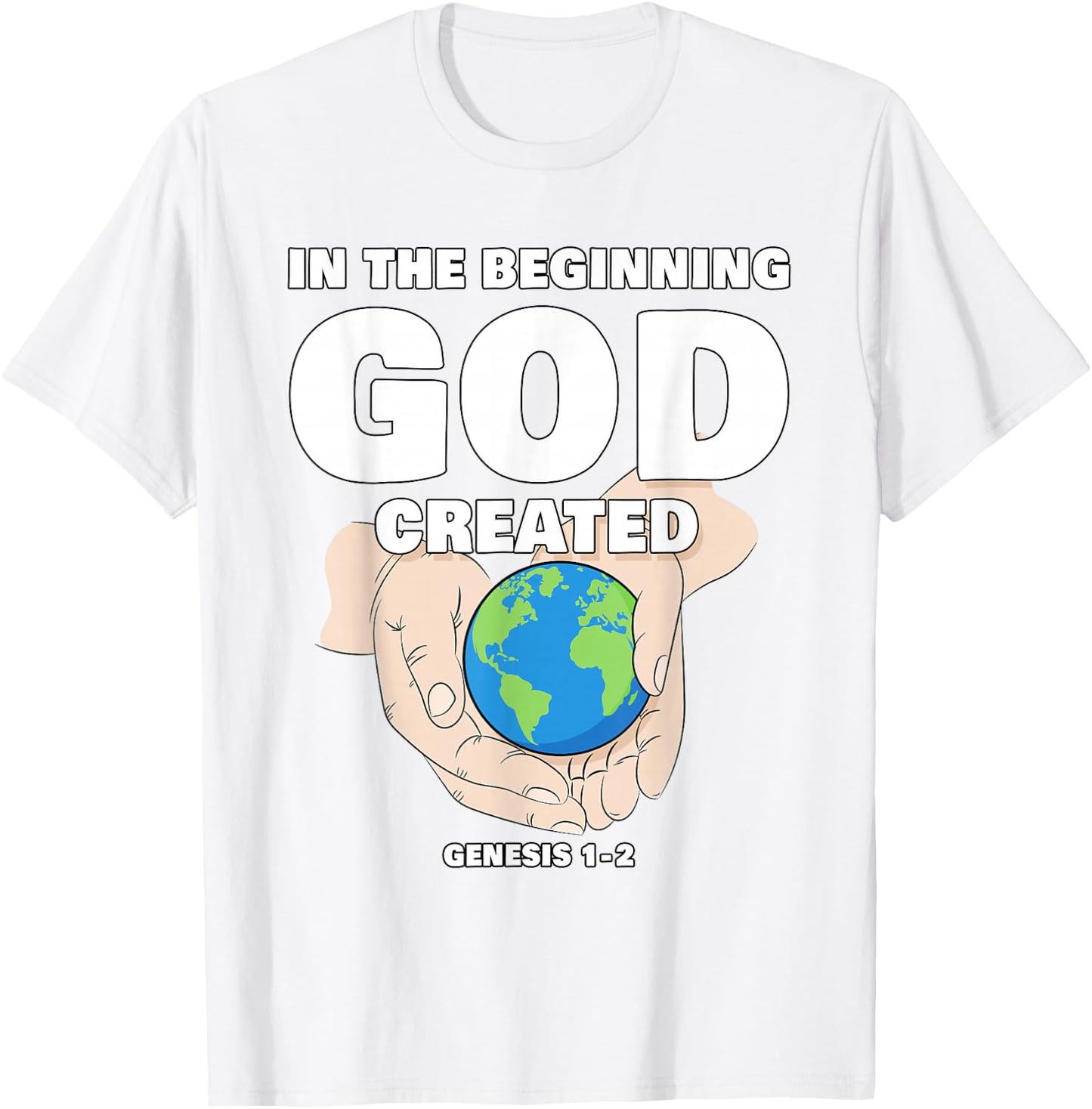 In The Beginning GOD Created – Christian Creation Genesis T-Shirt - T-Shirt | White