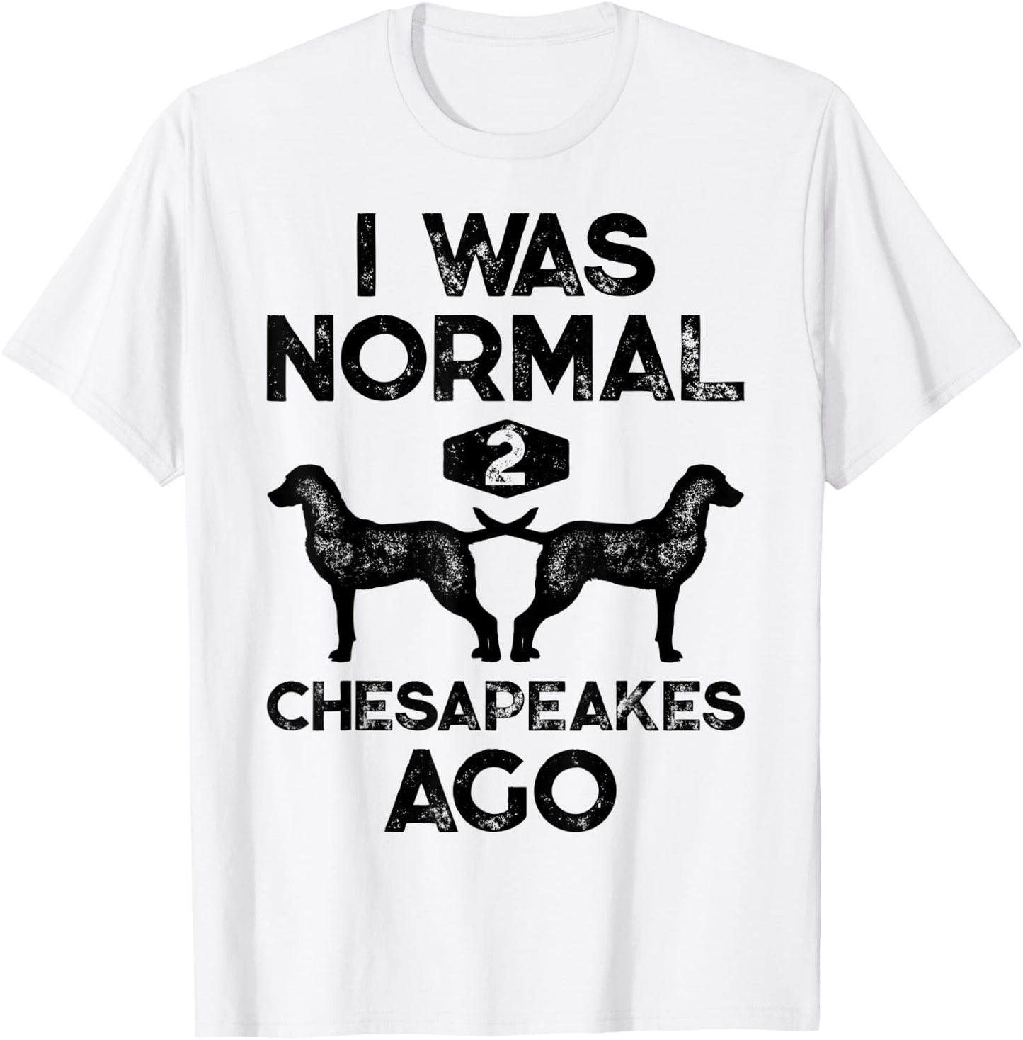 I Was Normal 2 Chesapeakes Ago Chesapeake Bay Retriever Dog T-Shirt - T-Shirt | White