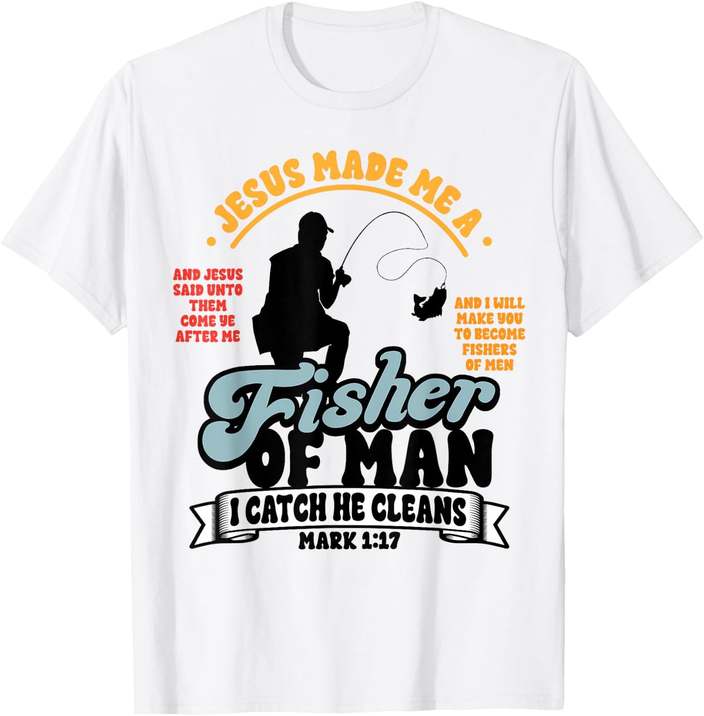 Jesus Made Me a Fisher of Man Christian Fisherman Religious T-Shirt - T-Shirt | White