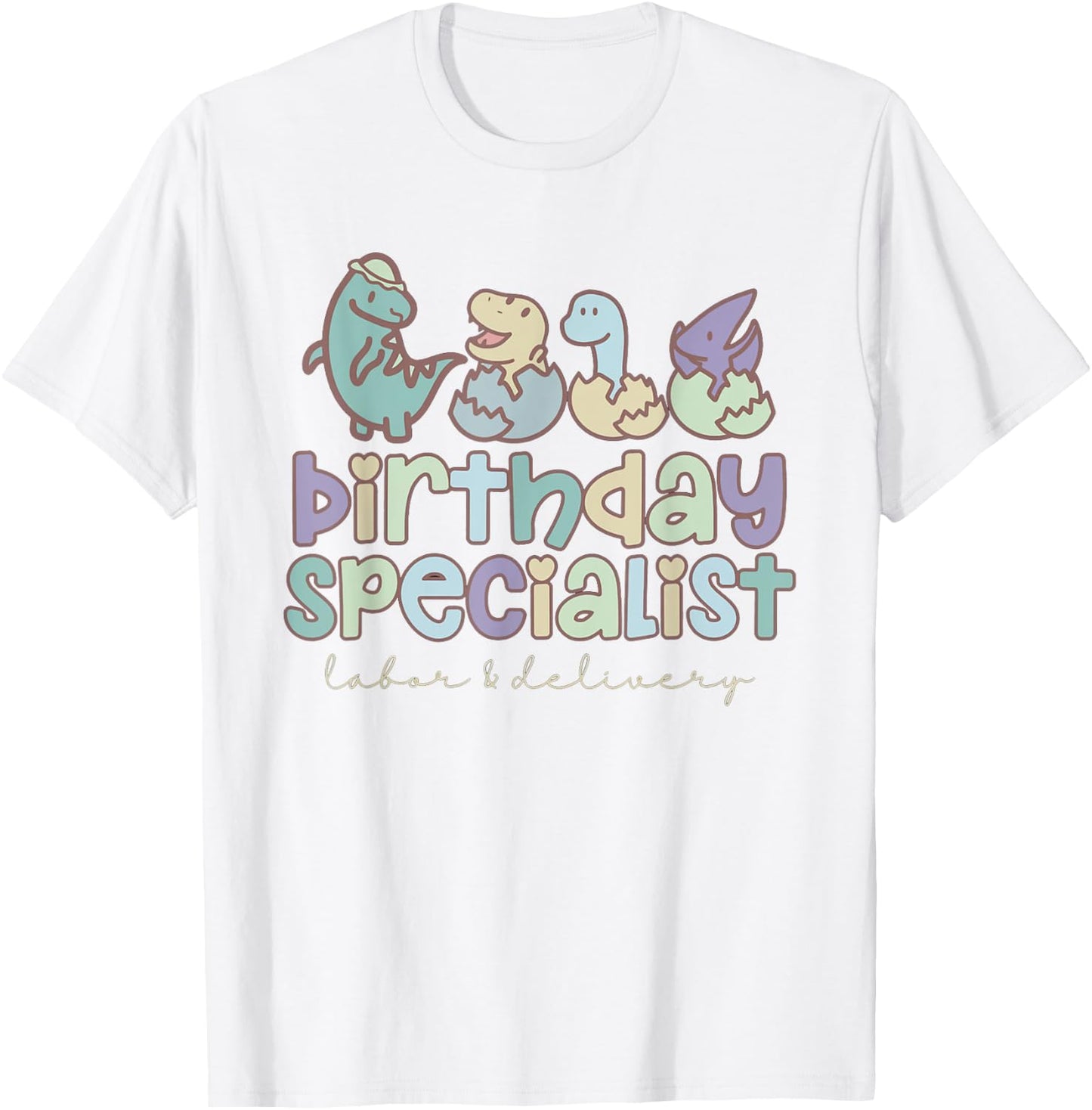 Women Birthday Specialist Dinosaurs Labor and Delivery Nurse T-Shirt - T-Shirt | White