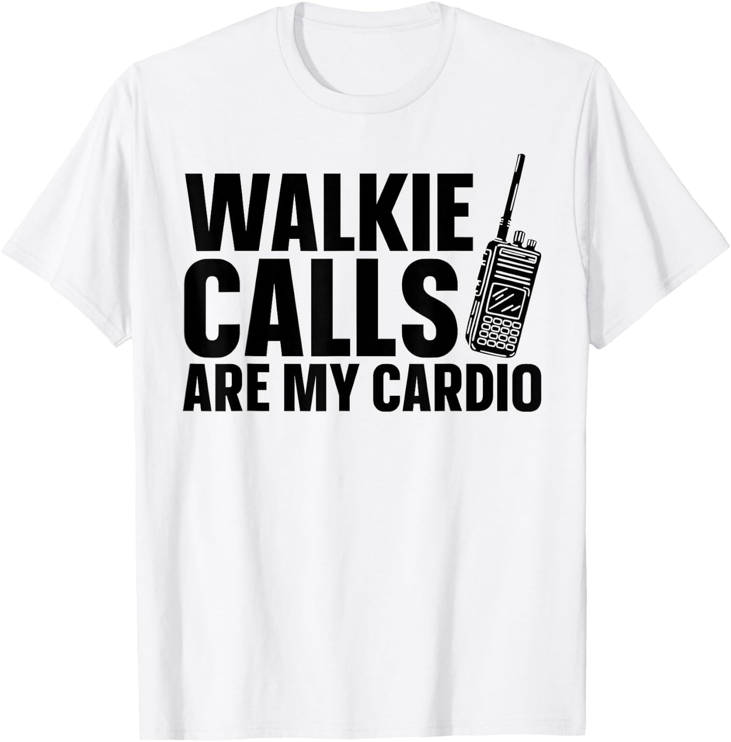 Walkie Calls Are My Cardio T-Shirt - T-Shirt | White