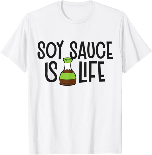 Soy Sauce Is Life Asian Food Funny Soy Sauce T-Shirt - T-Shirt | White