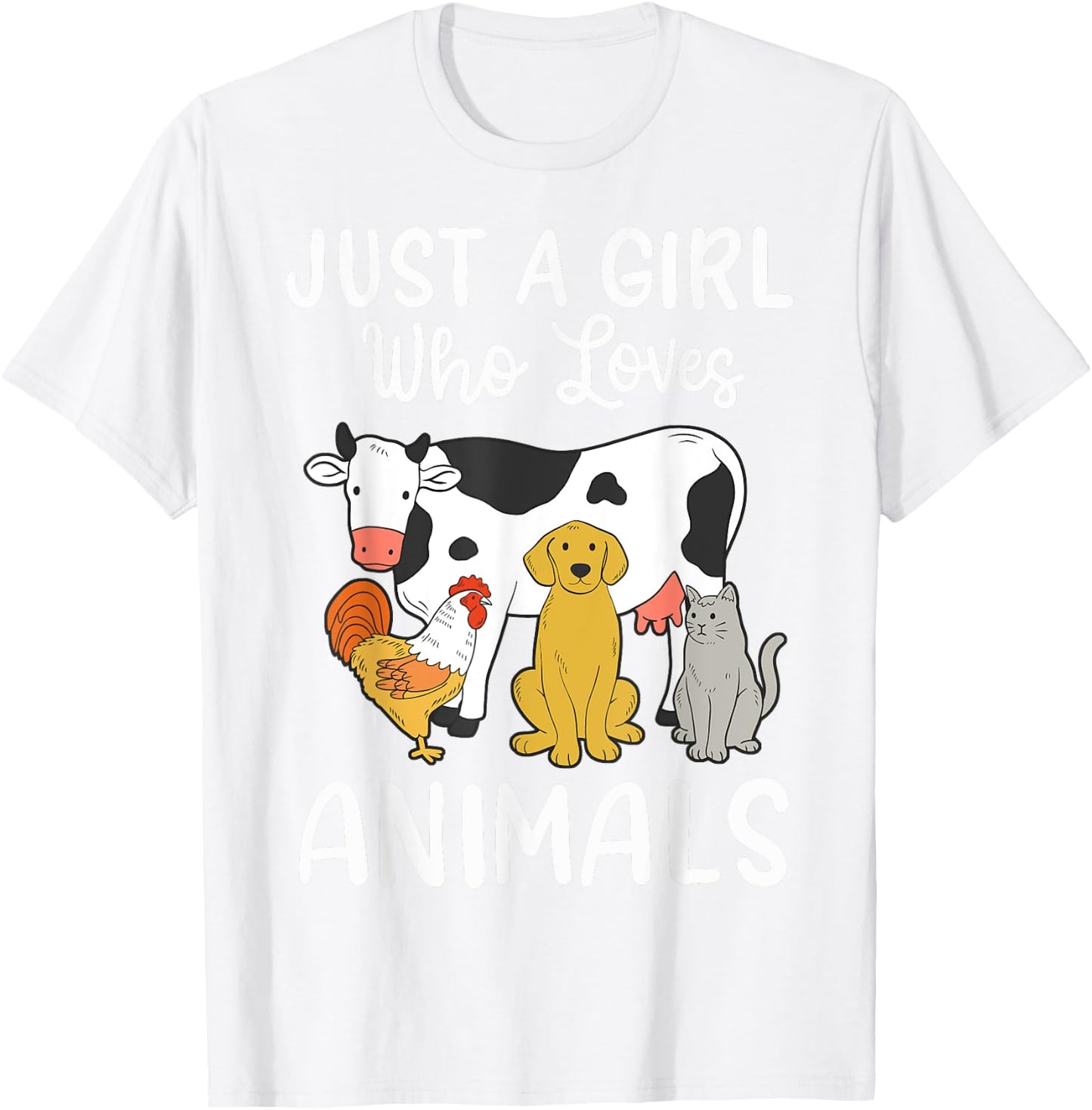 Cow Dog Chicken Cat Just a Girl Who Loves Animals T-Shirt - T-Shirt | White