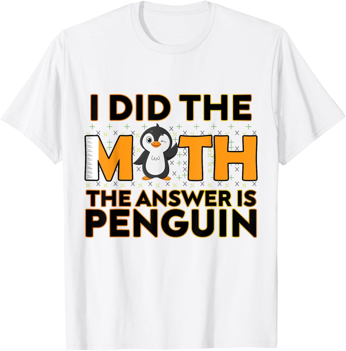 I Did The Math The Answer Is Penguin Funny Penguin Lover T-Shirt - T-Shirt | White