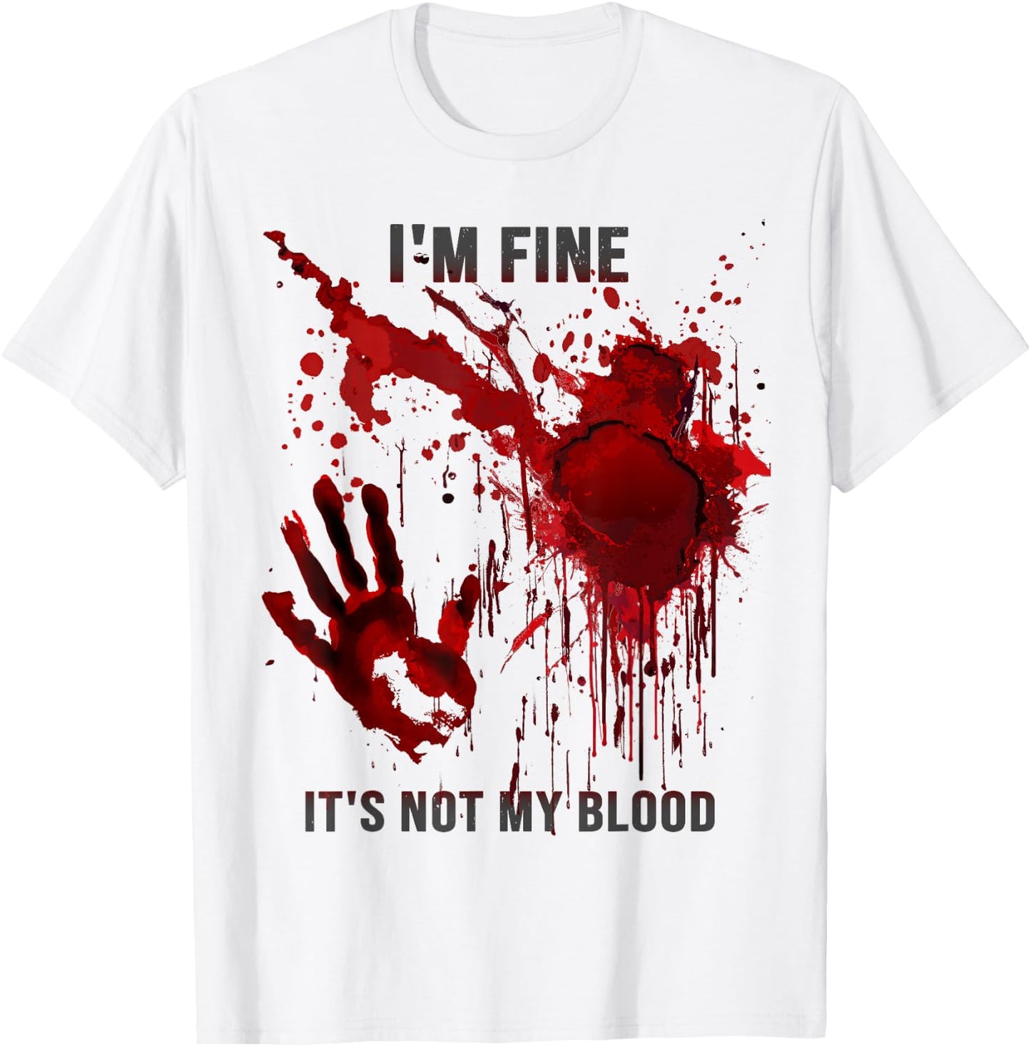 I'm Fine It's Not My Blood Splatter Blood Stained Bloody T-Shirt - T-Shirt | White