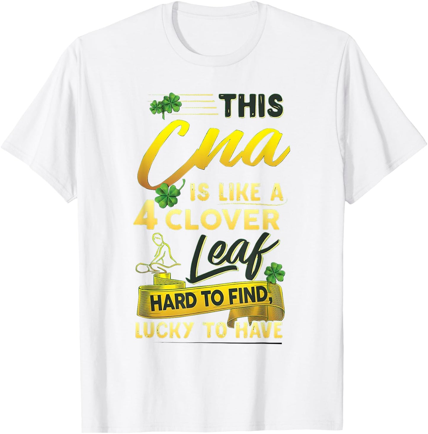 This CNA Is Like A 4 Clover Leaf Hard To Find Lucky To Have T-Shirt - T-Shirt | White
