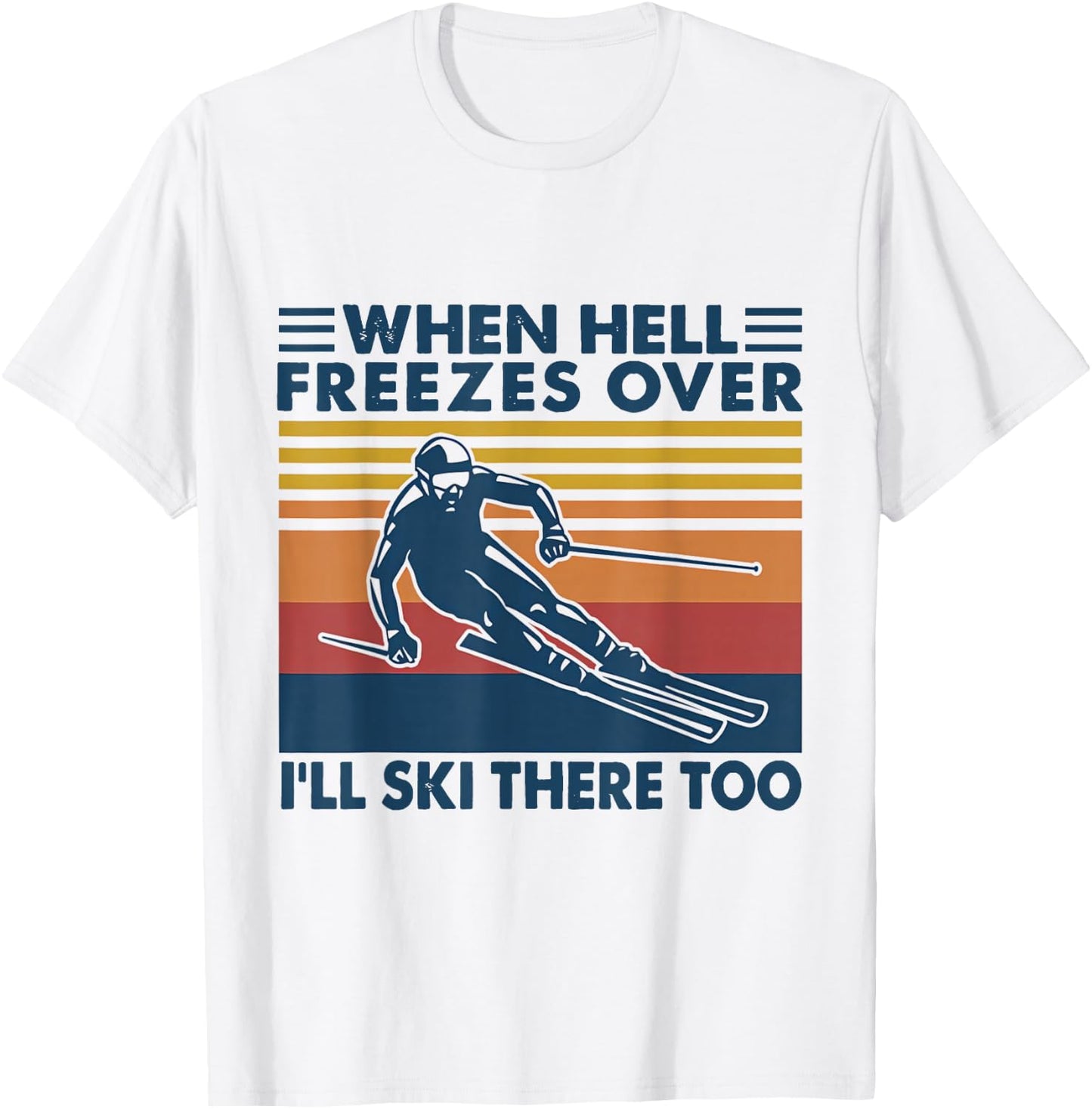 When Hell Freezes Over I'll Ski There Too SKIING T-Shirt - T-Shirt | White