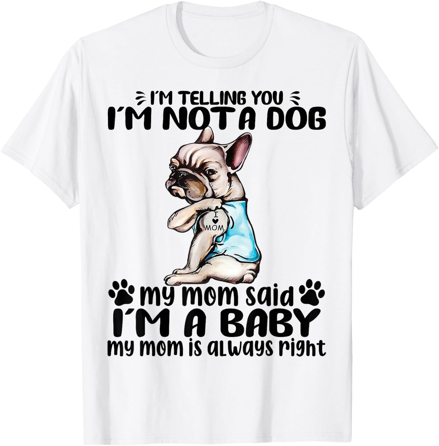 Frenchie I'm Telling You I'm Not A Dog My Mom Said Women T-Shirt - T-Shirt | White