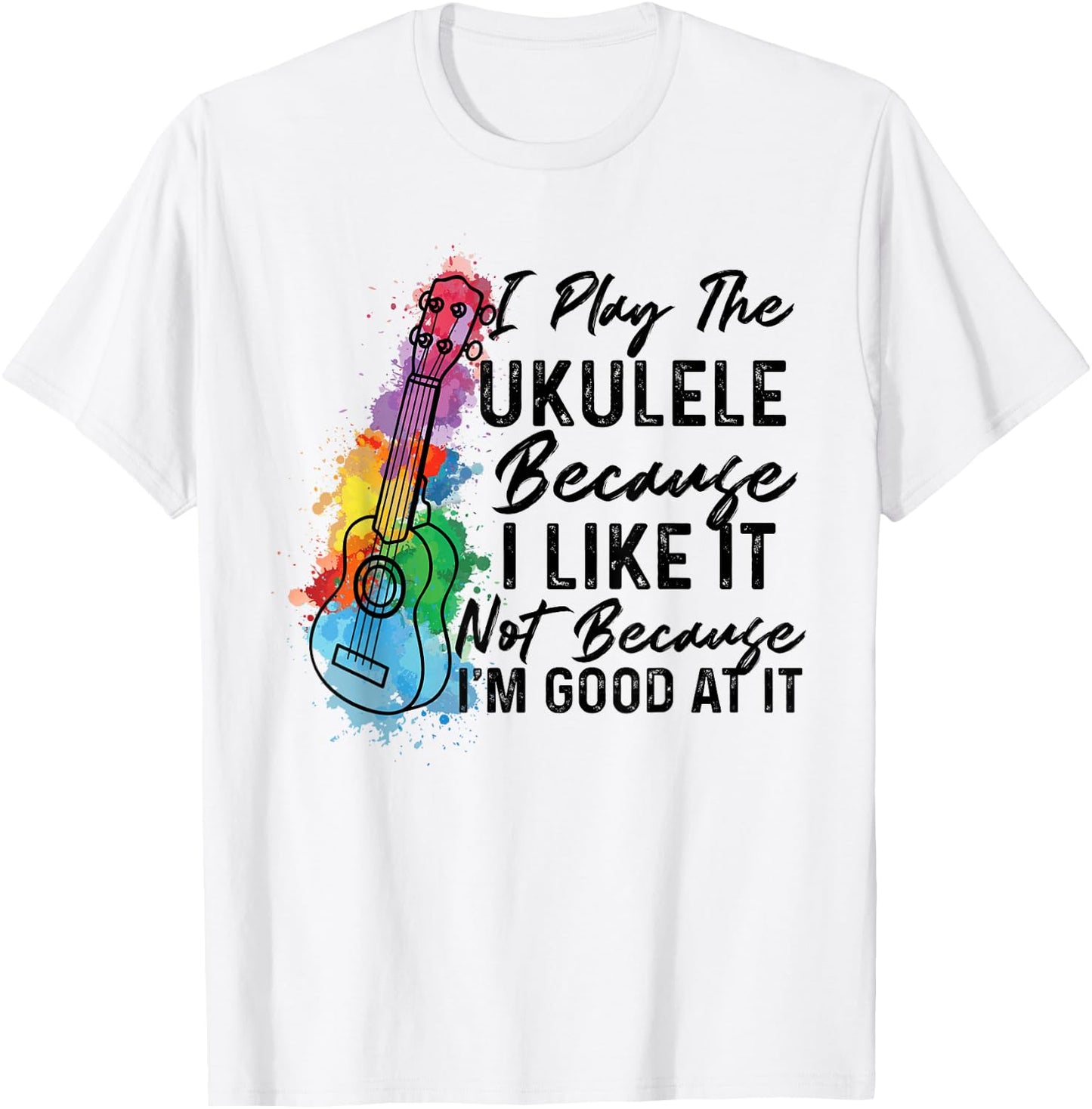 Hawaiian Uke I Play The Ukulele Because I Like It Watercolor T-Shirt - T-Shirt | White