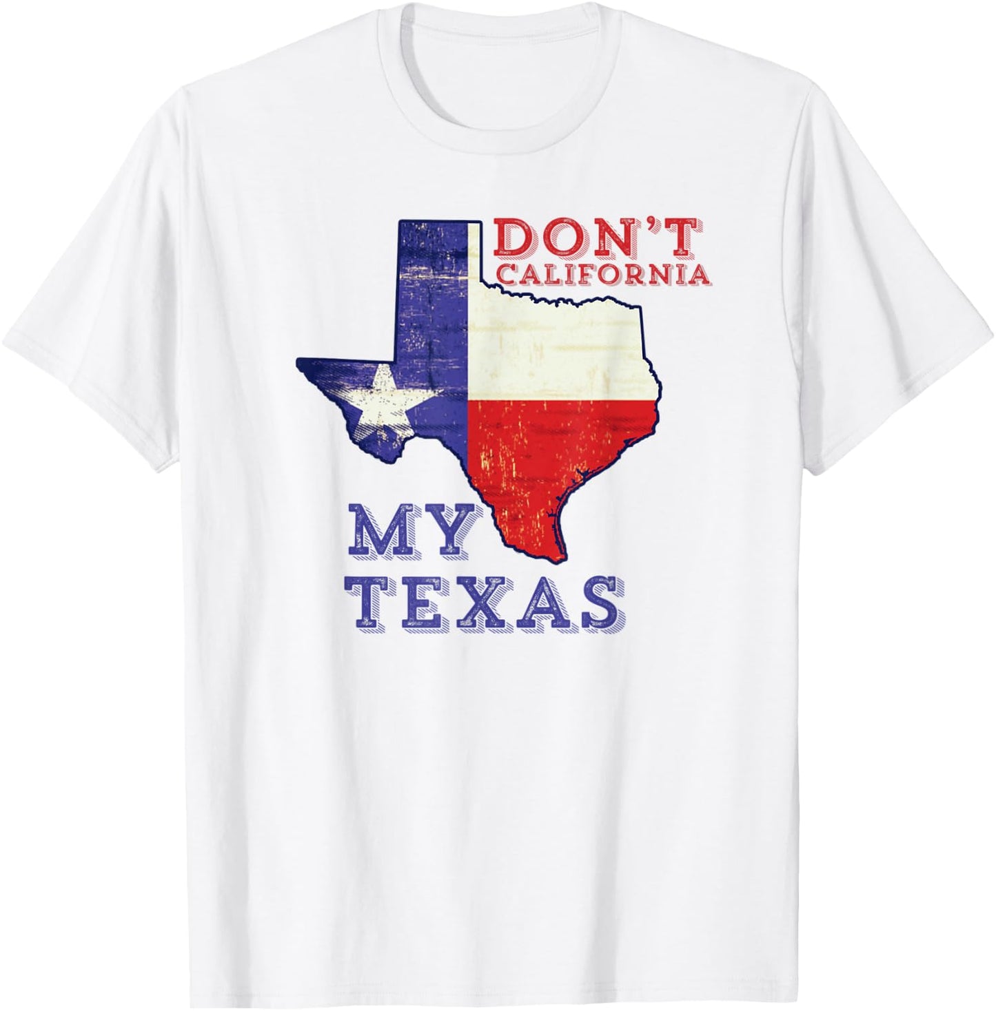 Don't California My Texas T-Shirt - T-Shirt | White