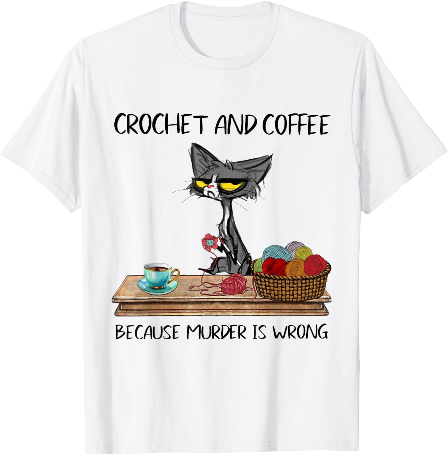 Crochet And Coffee Because Murder Is Wrong CROCHET Cat T-Shirt - T-Shirt | White