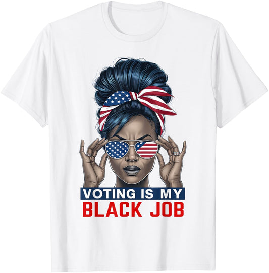 Voting Is My Black Job Funny Election African American Vote T-Shirt - T-Shirt | White