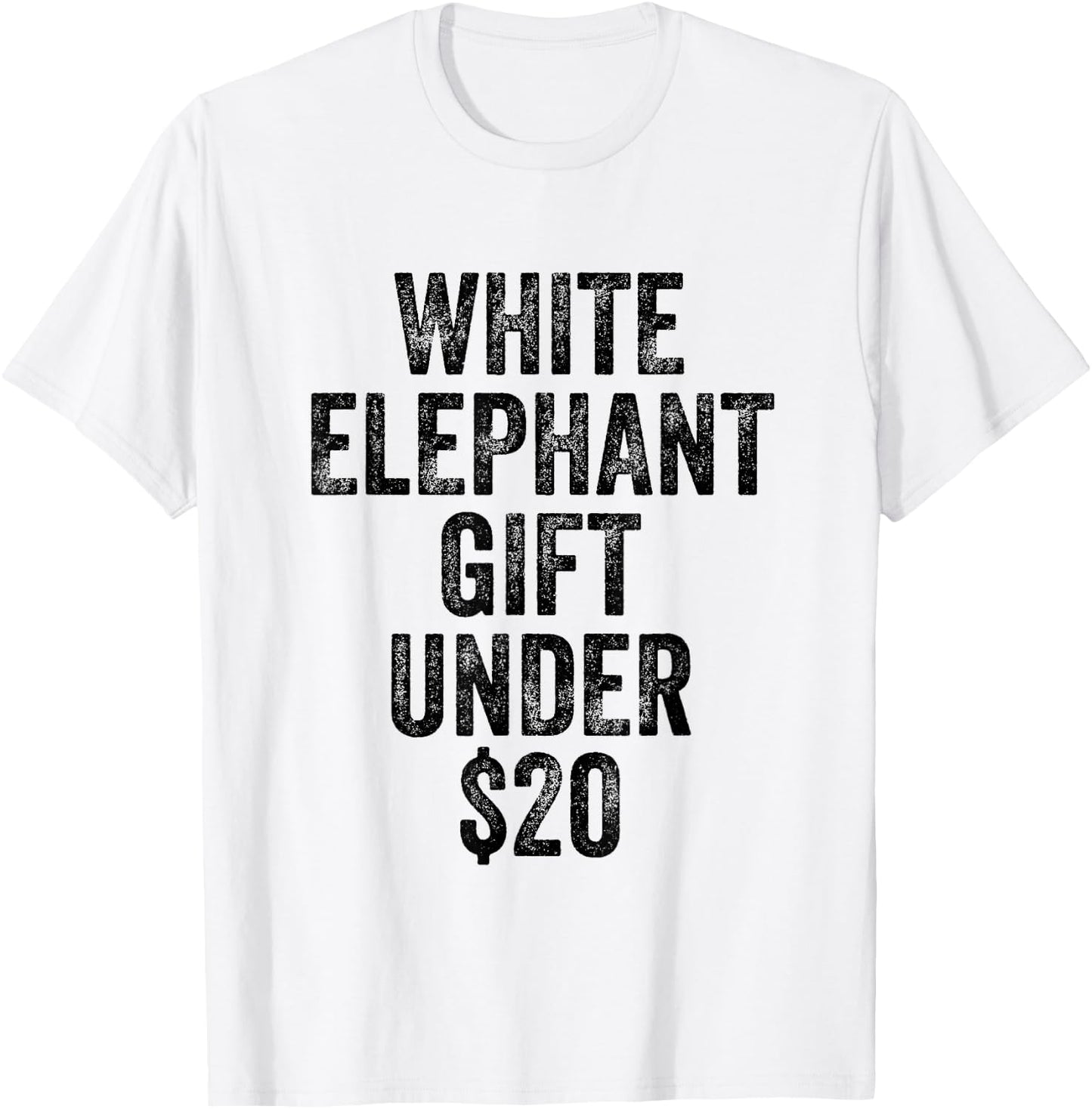 White Elephant Gift Under 20 Dollars T-Shirt - T-Shirt | White