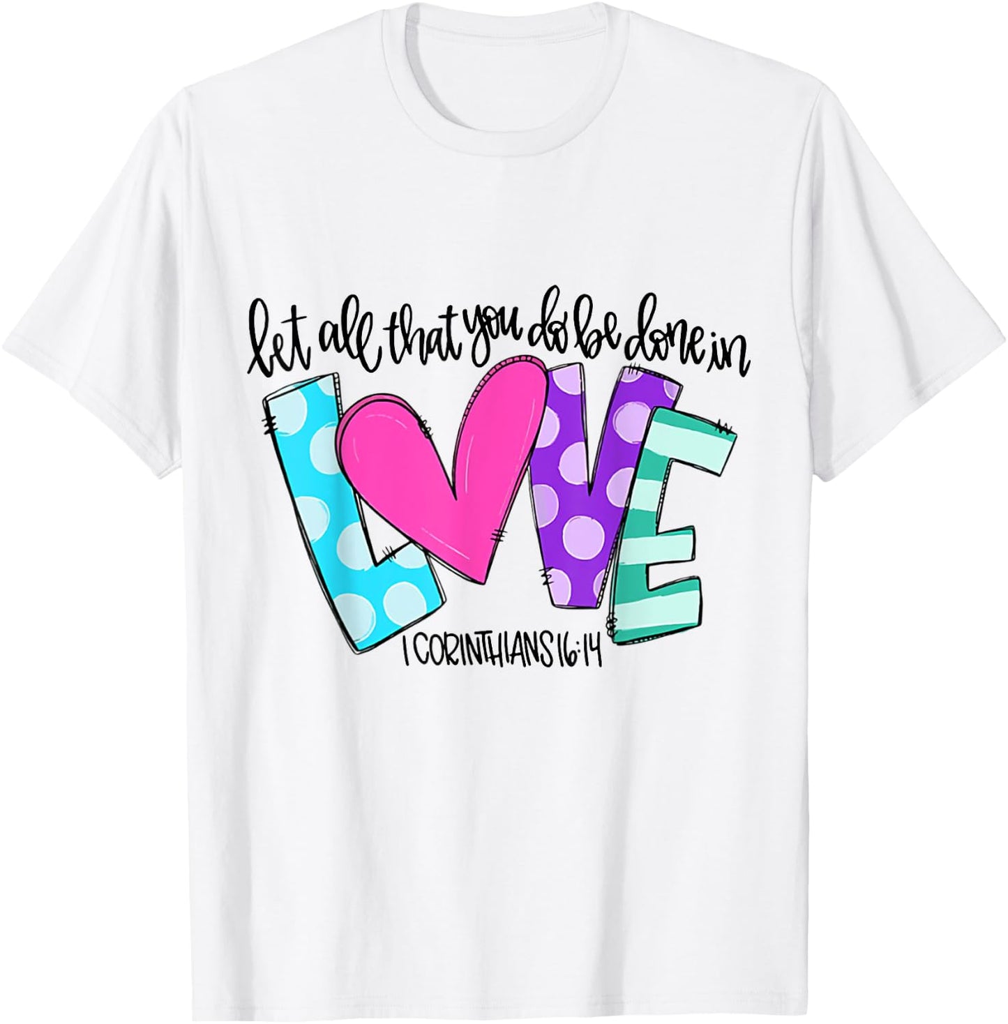 Let All That You Do Be Done In Love T-Shirt - T-Shirt | White