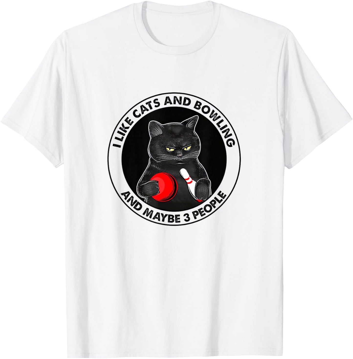 I Like Cats and Bowling and Maybe 3 People Funny Cat Lovers T-Shirt - T-Shirt | White