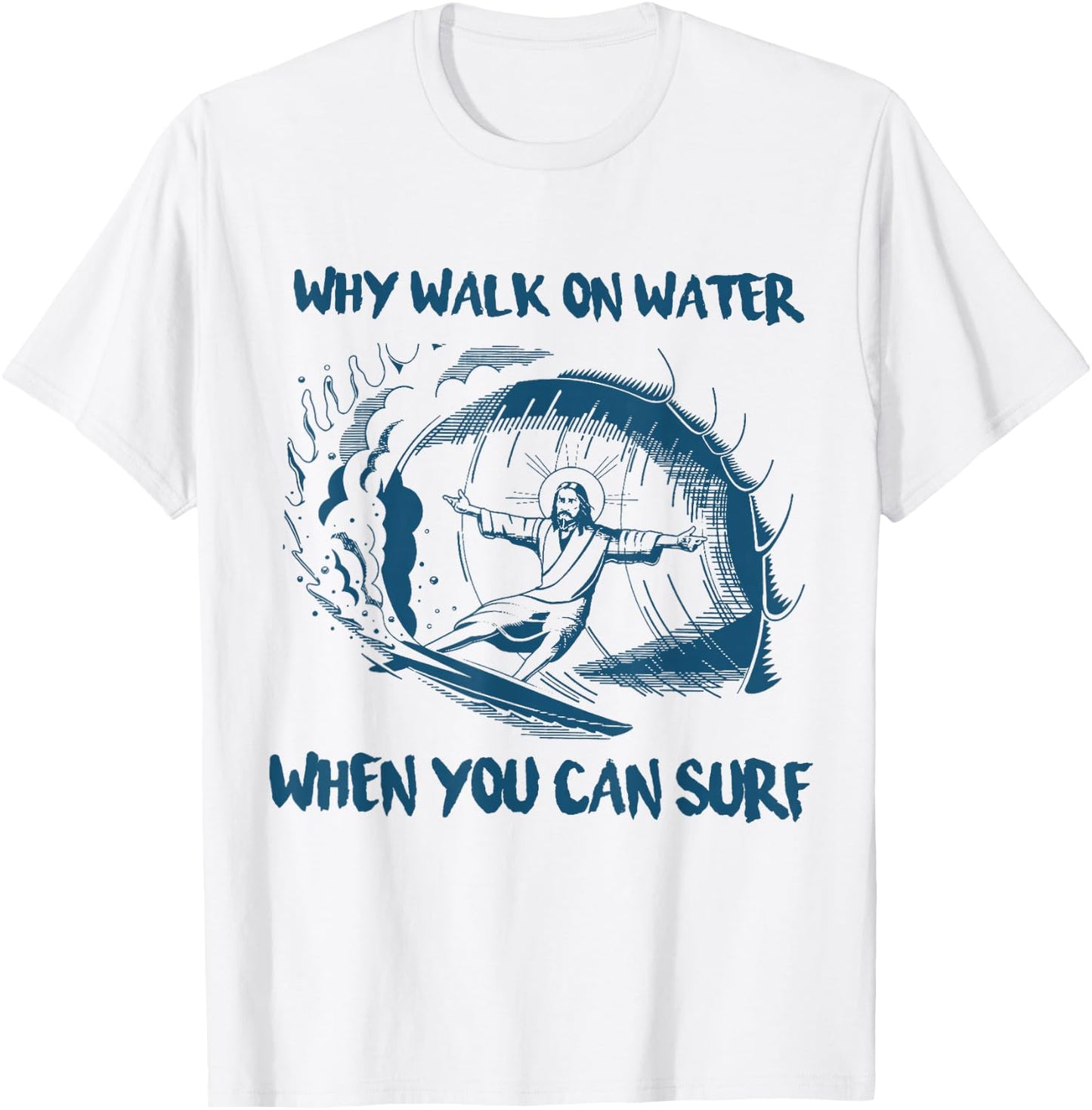 Why Walk On Water When You Can Surf Jesus T-Shirt - T-Shirt | White