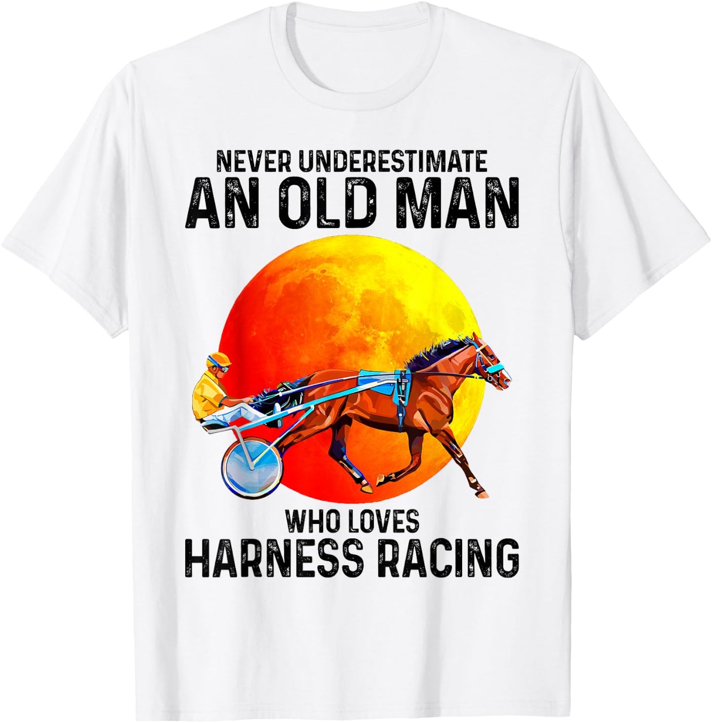 Never underestimate an old man who loves harness racing T-Shirt - T-Shirt | White