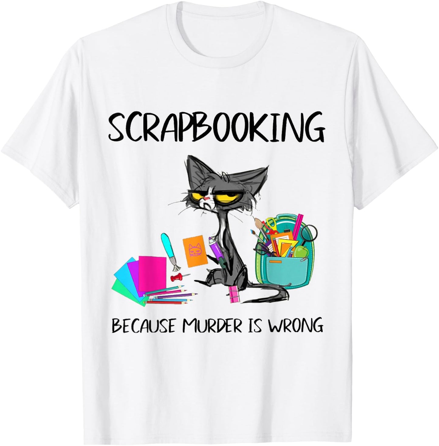 Scrapbooking Because Murder is Wrong Scrapbooking Cat T-Shirt - T-Shirt | White