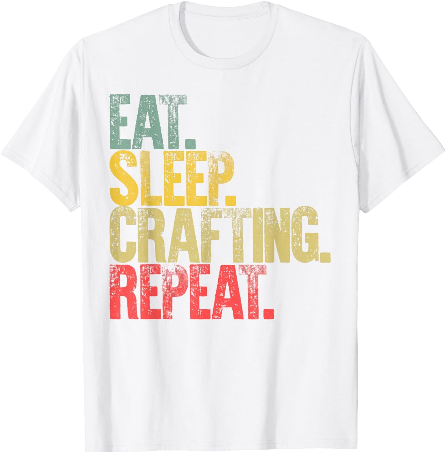 Eat Sleep Repeat Eat Sleep Crafting Repeat T-Shirt - T-Shirt | White