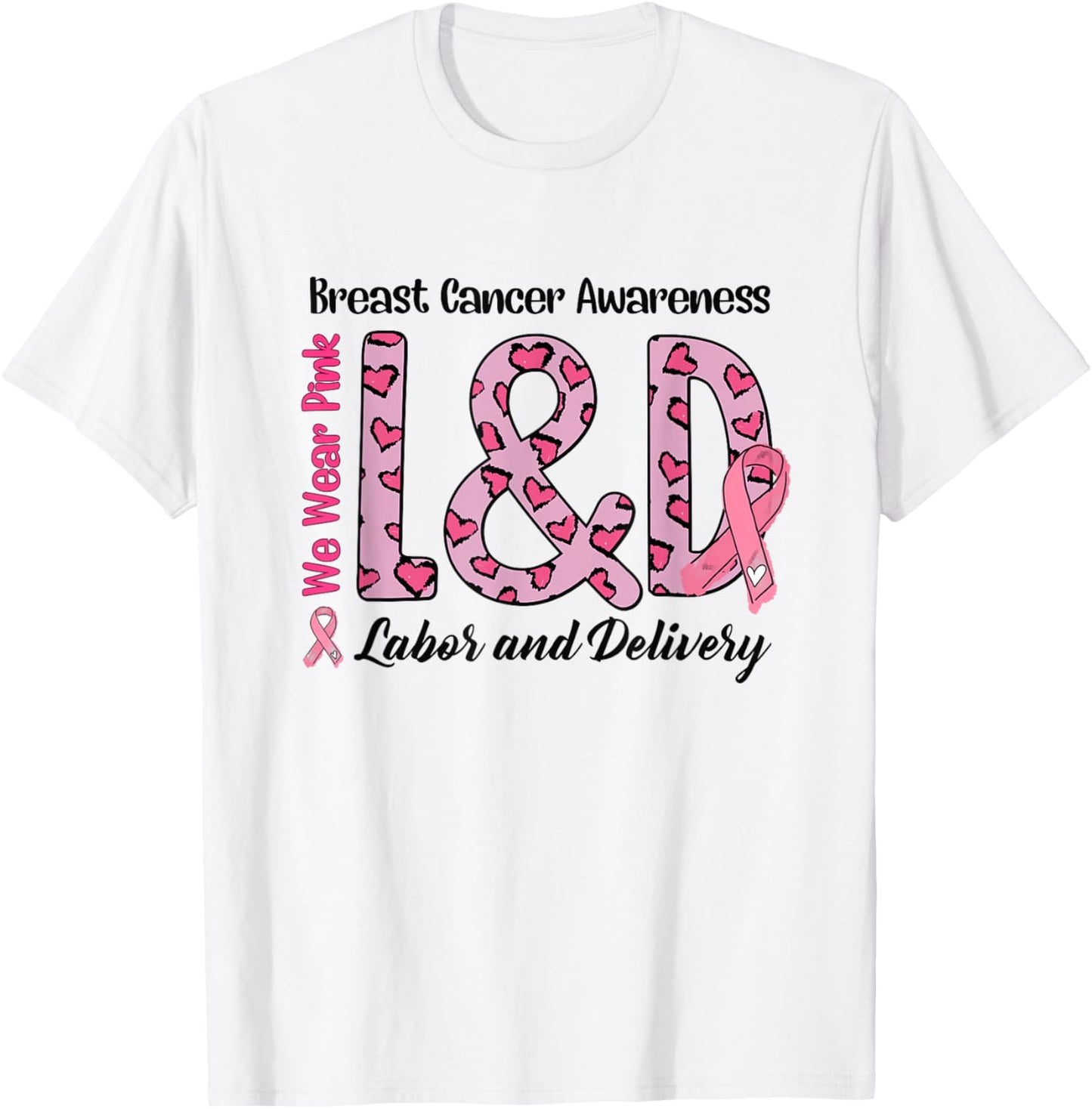 Breast Cancer Awareness Labor and Delivery We Wear Pink L&D T-Shirt - T-Shirt | White