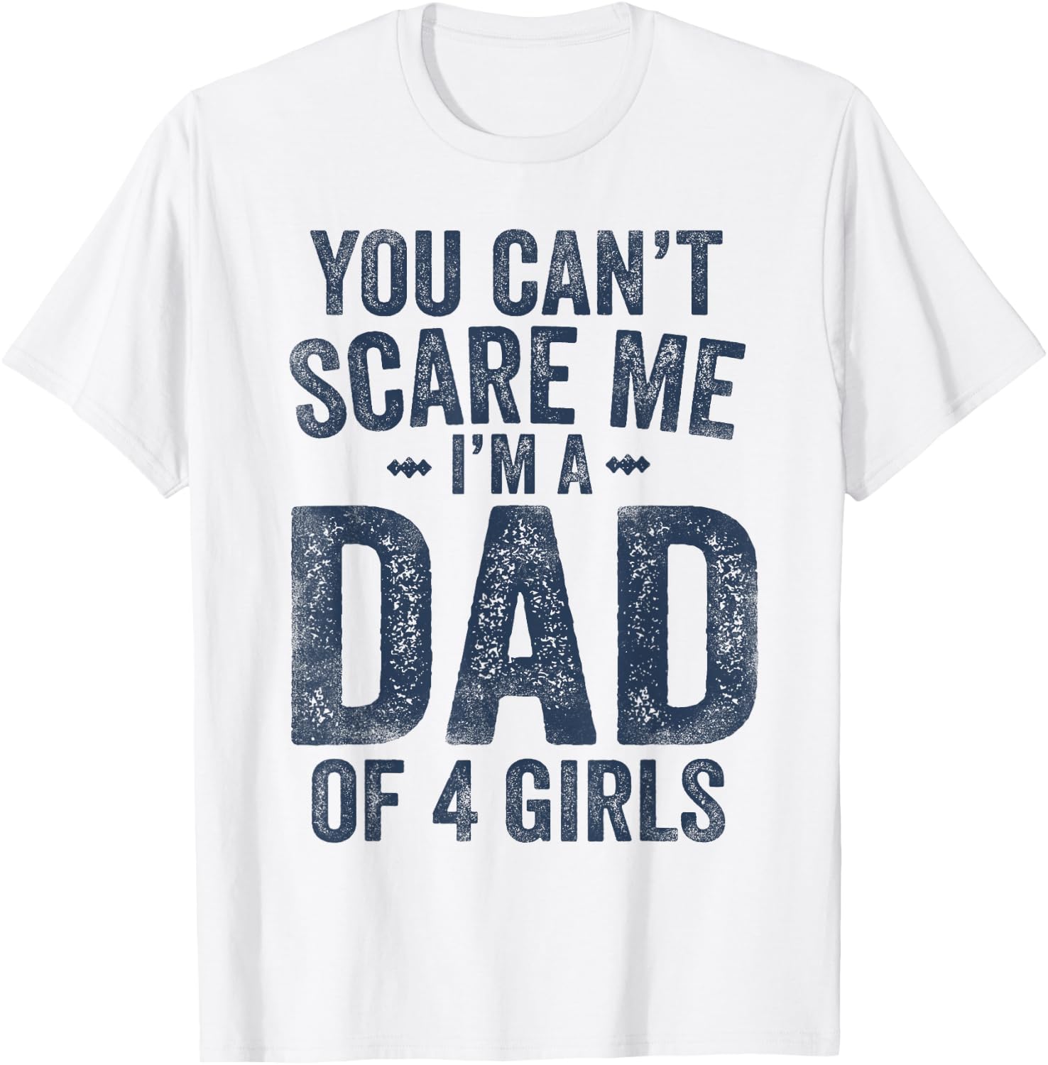 You Can't Scare Me I'm a Dad of 4 Girls Father's Day T-Shirt - T-Shirt | White