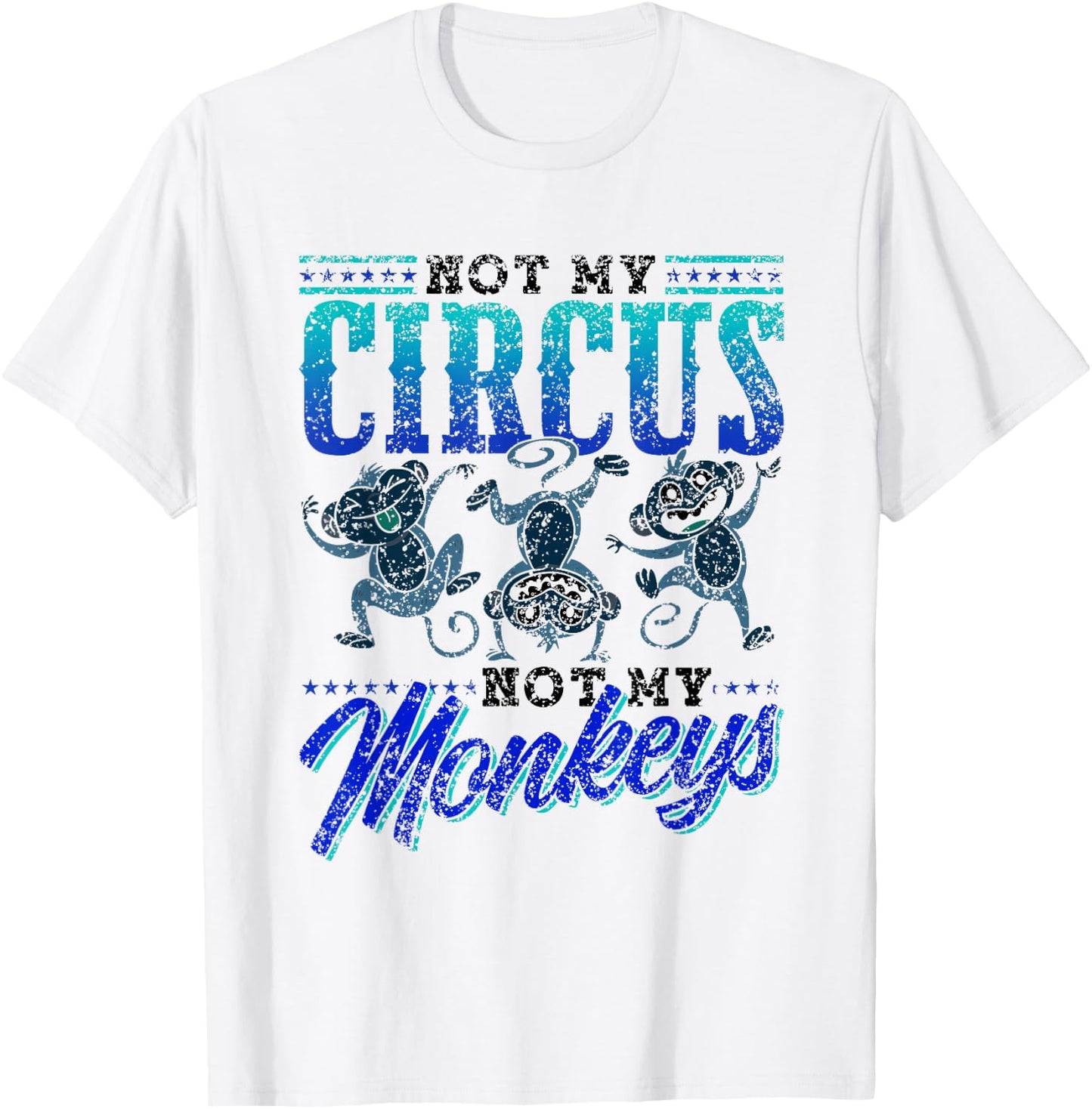 Not My Circus Not My Monkeys Saying Monkey Lover Animal T-Shirt - T-Shirt | White