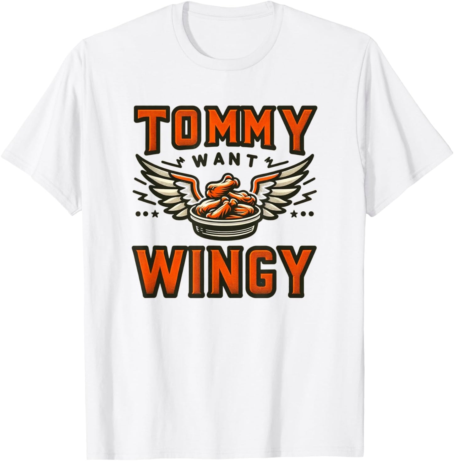 Tommy Want Wingy : Fried Chicken Wing Craze T-Shirt - T-Shirt | White