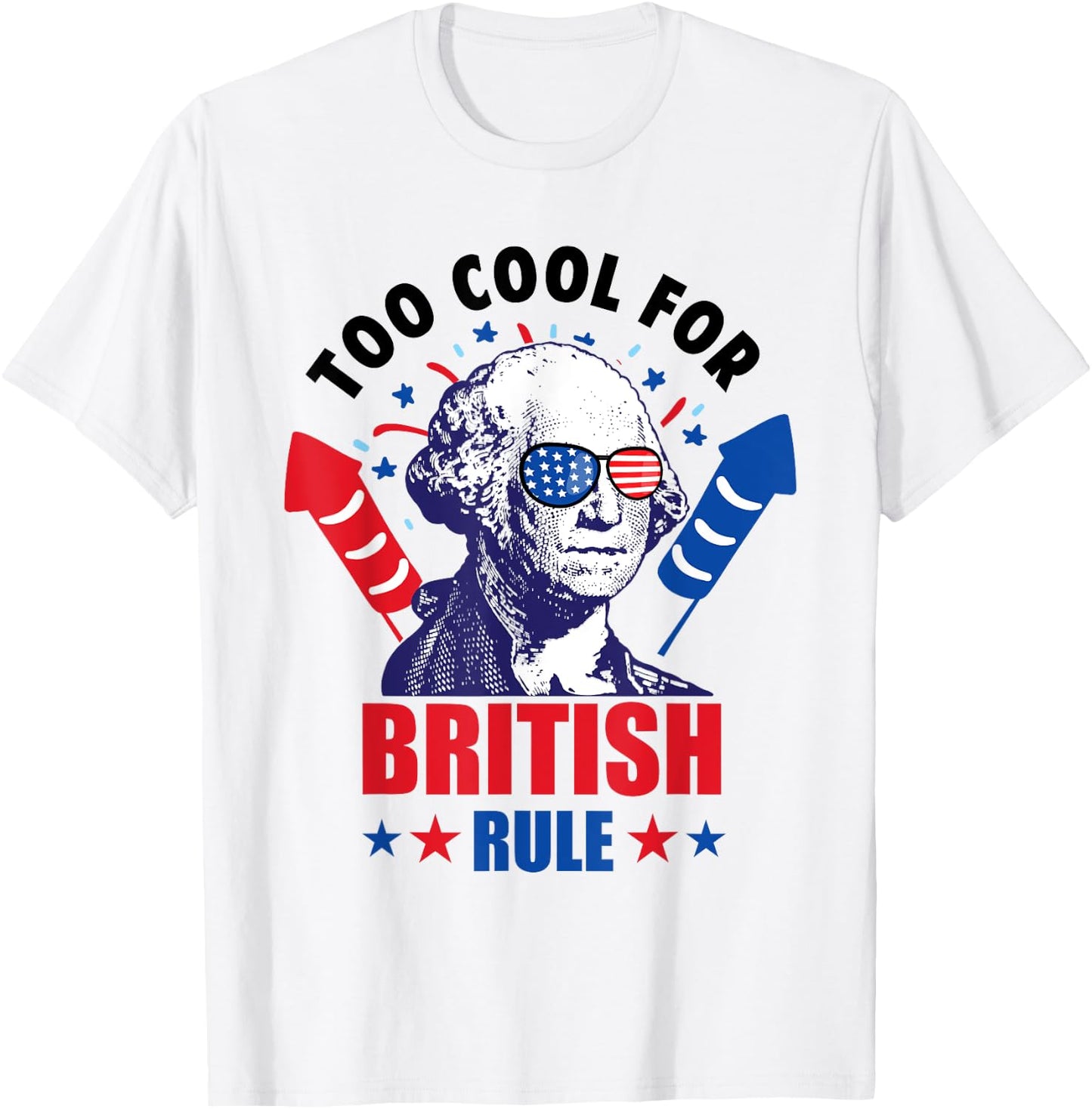 Too Cool For British Rule George Washington Fun 4th Of July T-Shirt - T-Shirt | White