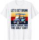 Let's Get Drunk And Drive Golf Cart T-Shirt - T-Shirt | White