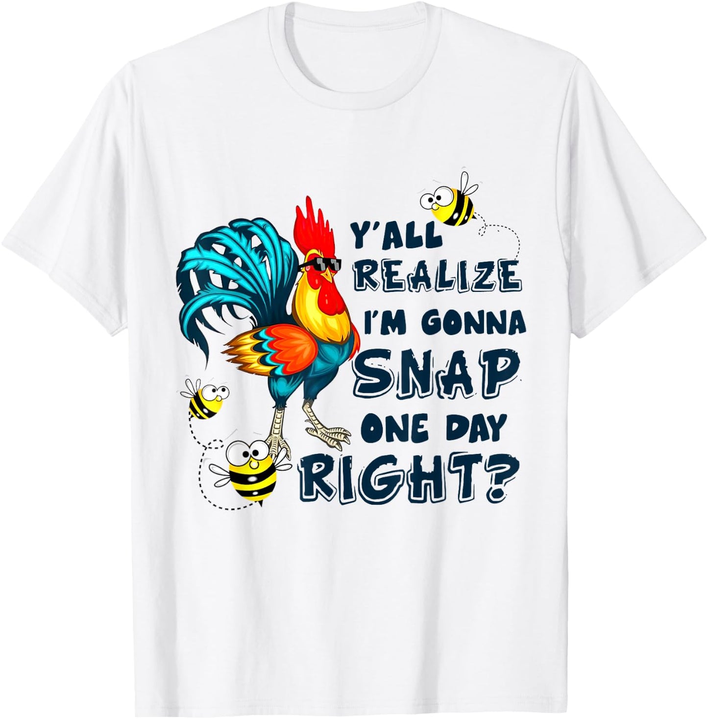 Y'all Realize I'm Gonna Snap One Day Right Funny Chicken T-Shirt - T-Shirt | White