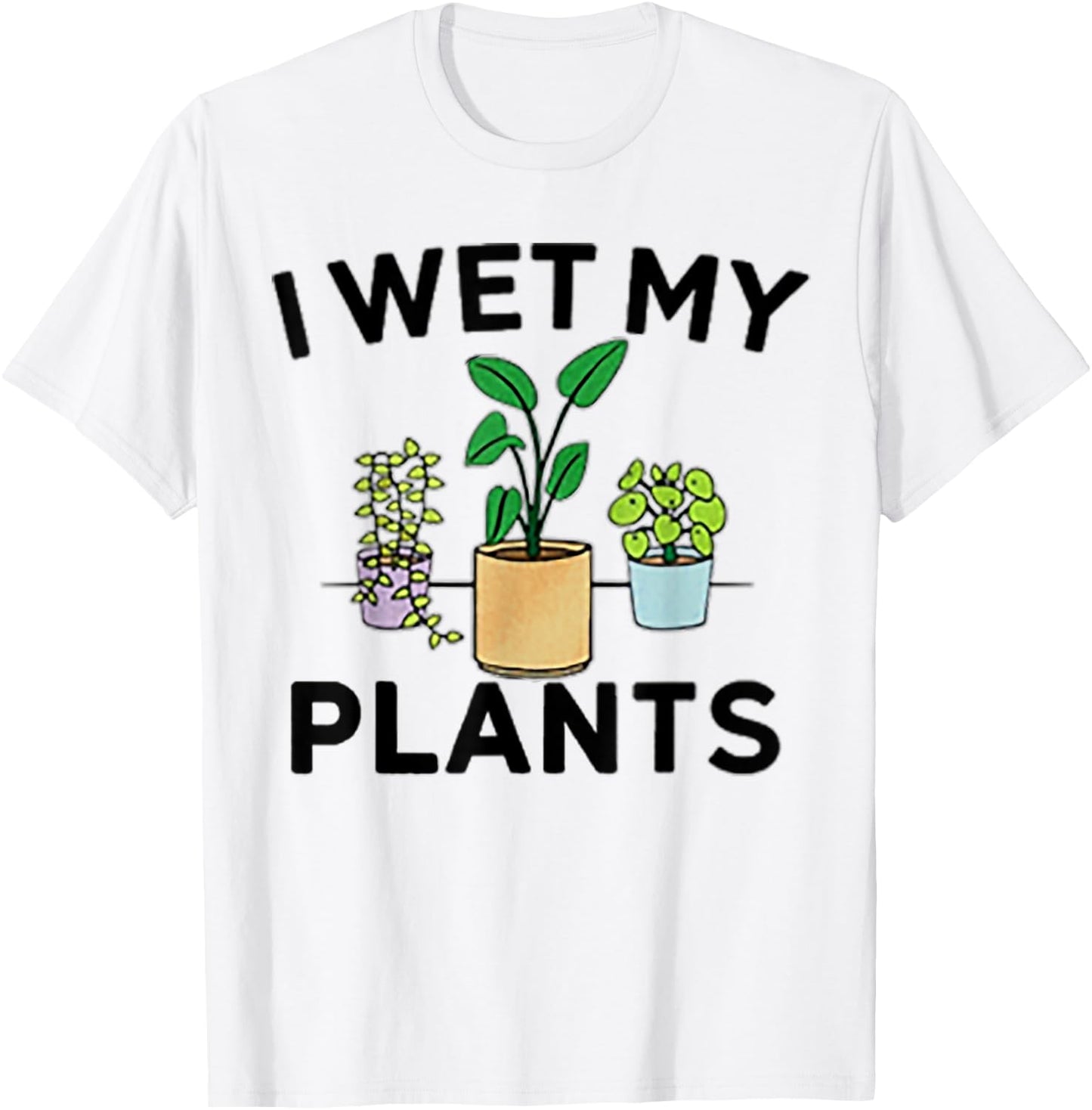 I Wet My Plants T-Shirt - T-Shirt | White