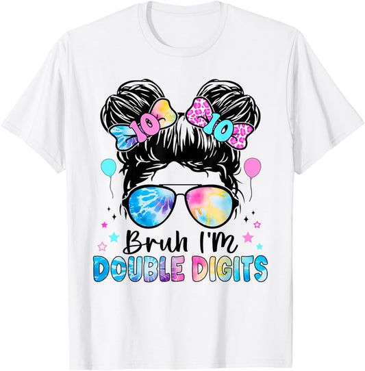 Bruh I'm Double Digits 10th Birthday 10 Year Old For Girl T-Shirt - T-Shirt | White