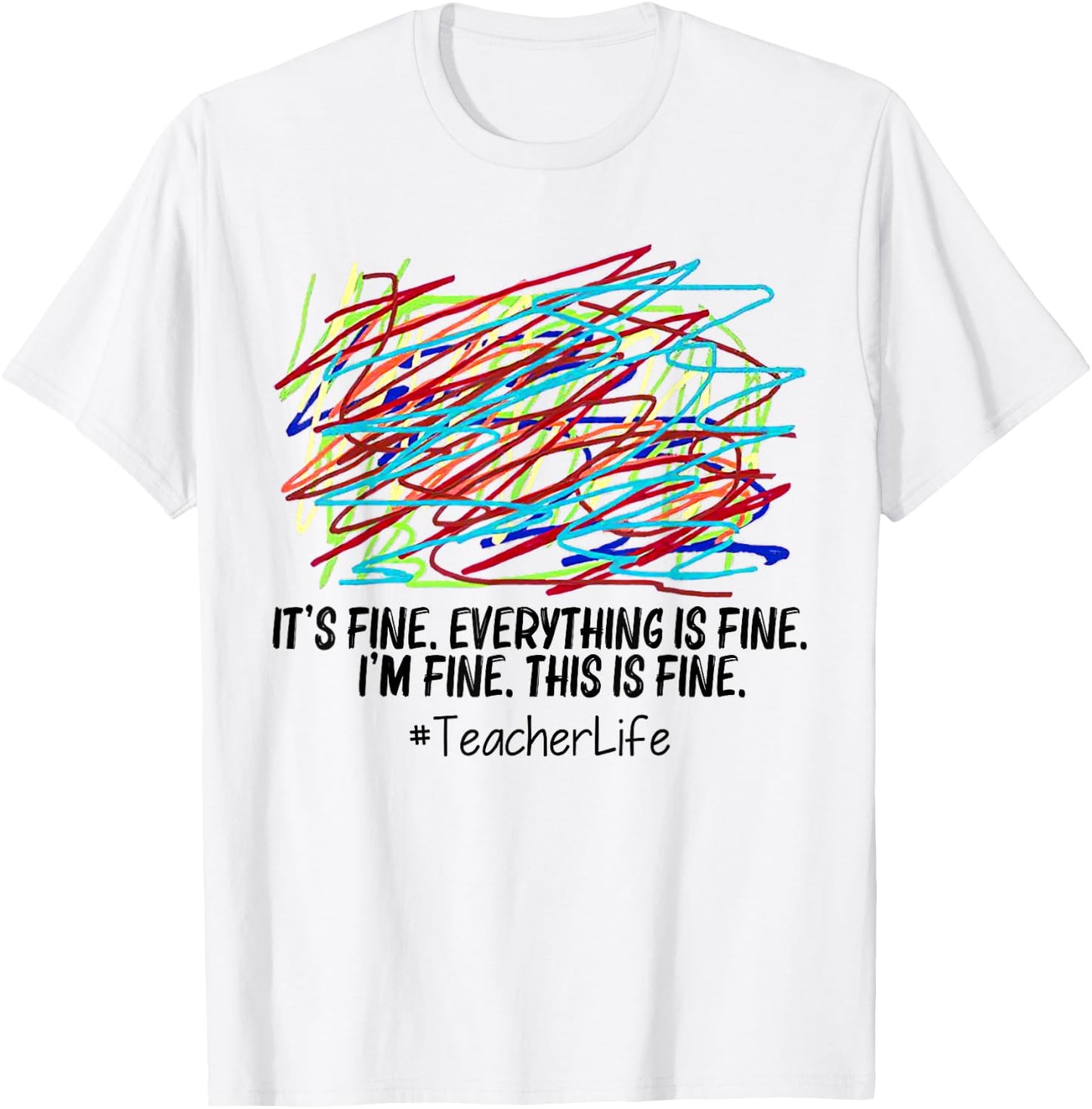 It's Fine Everything Is Fine I'm Fine This Is Fine Teacher Women T-Shirt - T-Shirt | White