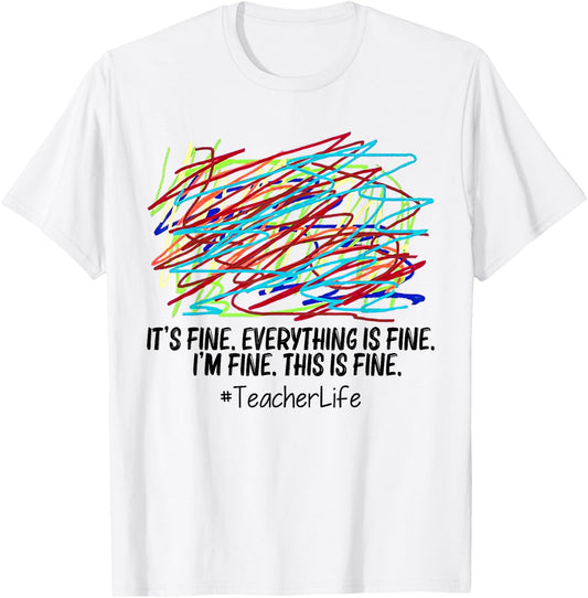 It's Fine Everything Is Fine I'm Fine This Is Fine Teacher Women T-Shirt - T-Shirt | White
