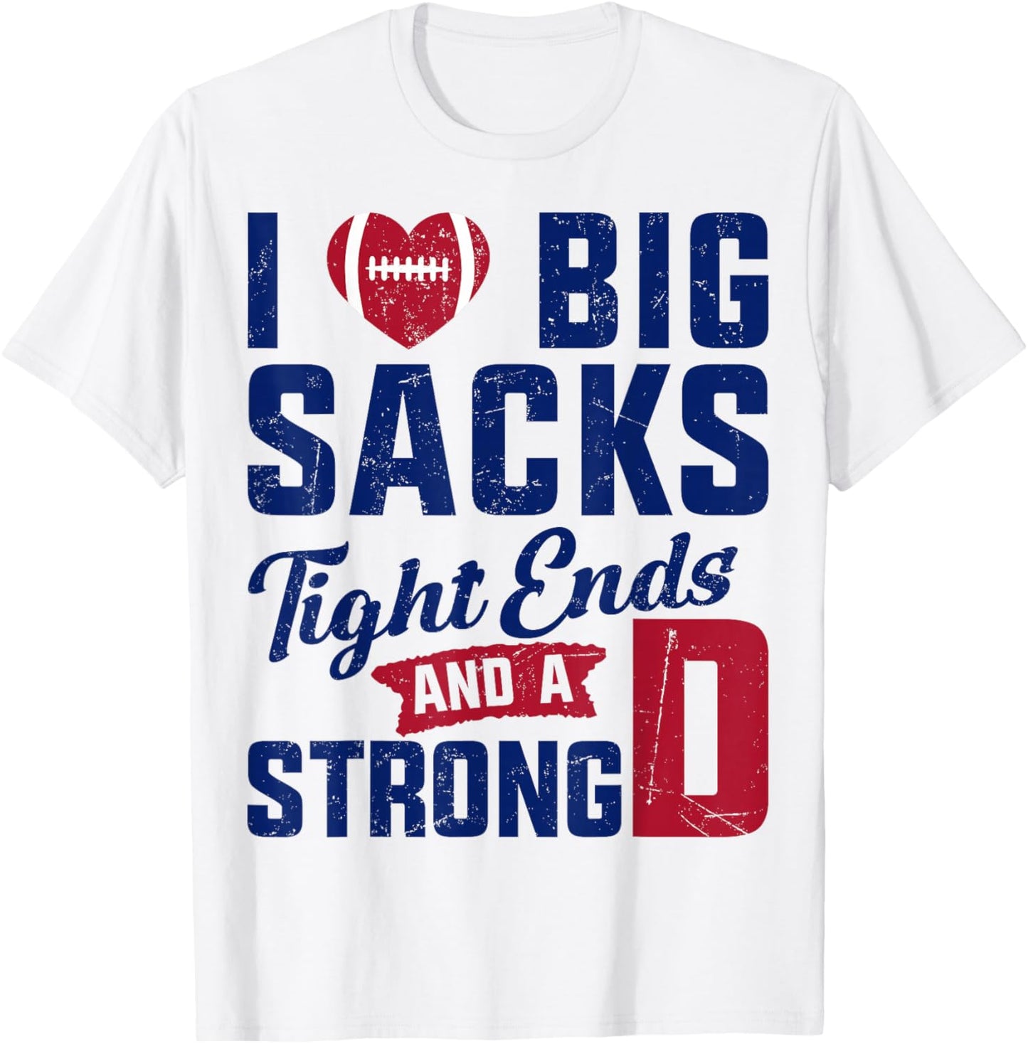 I Love Big Sacks Tight Ends And Strong D Football Saying T-Shirt - T-Shirt | White