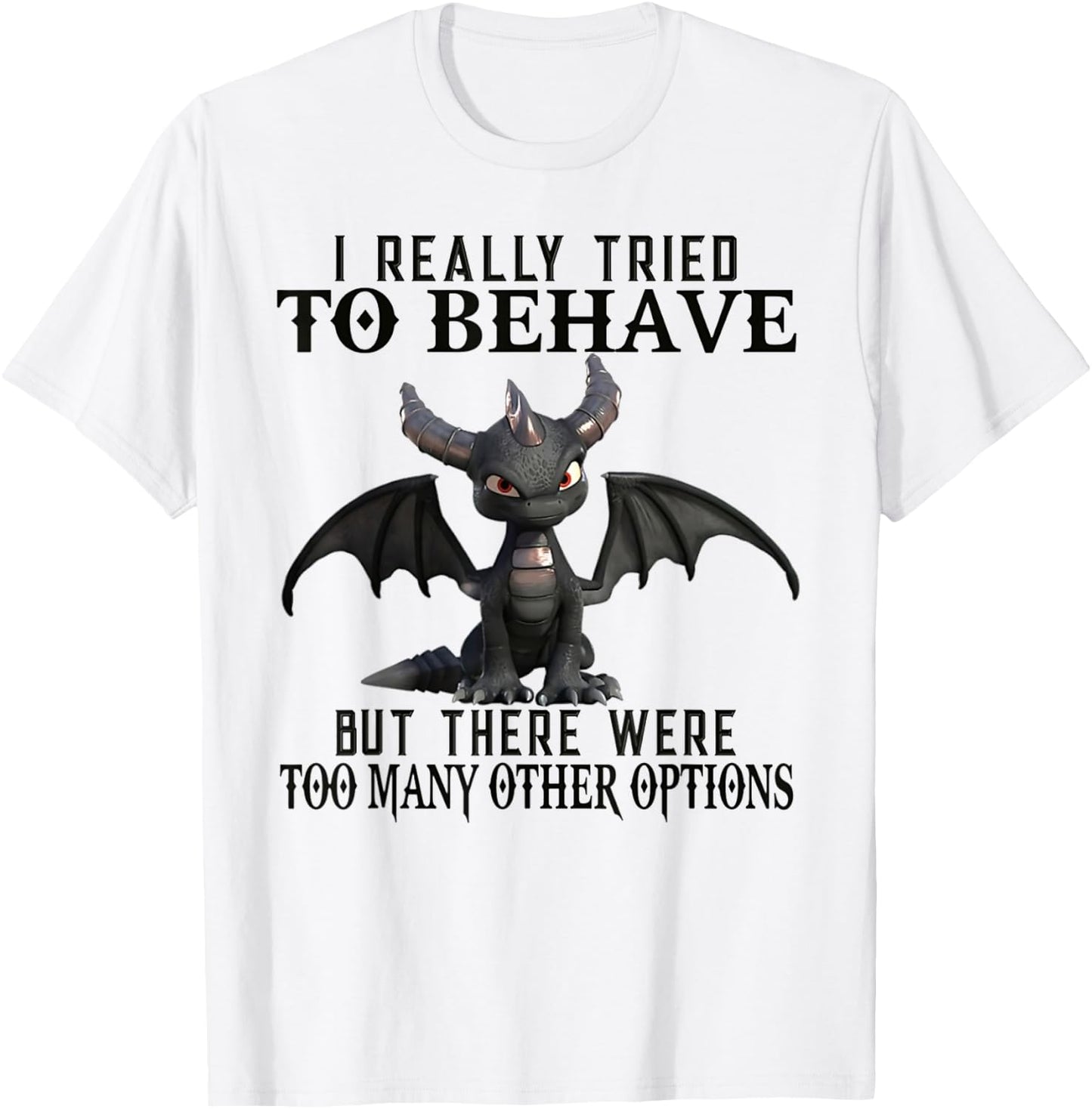 I Really Tried To Behave But There Were Too Many Other T-Shirt - T-Shirt | White
