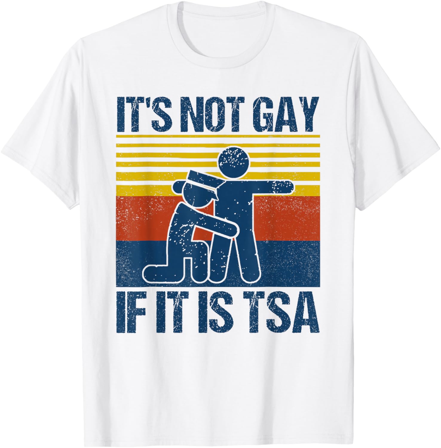 Distressed It Is Not Gay If It's TSA Security Funny Retro T-Shirt - T-Shirt | White