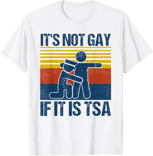 Distressed It Is Not Gay If It's TSA Security Funny Retro T-Shirt - T-Shirt | White