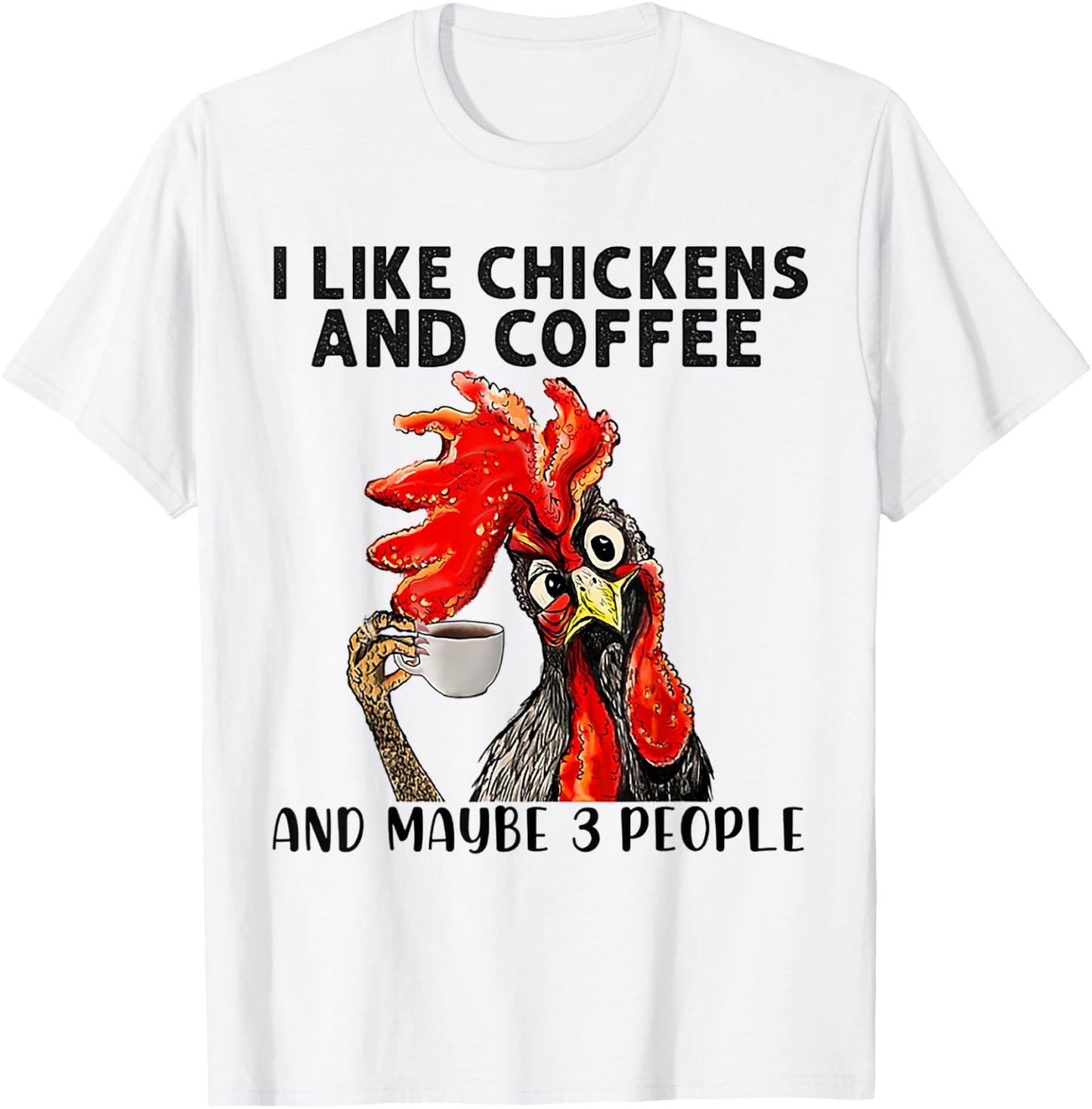 I Like Chickens And Coffee And Maybe 3 People T-Shirt - T-Shirt | White