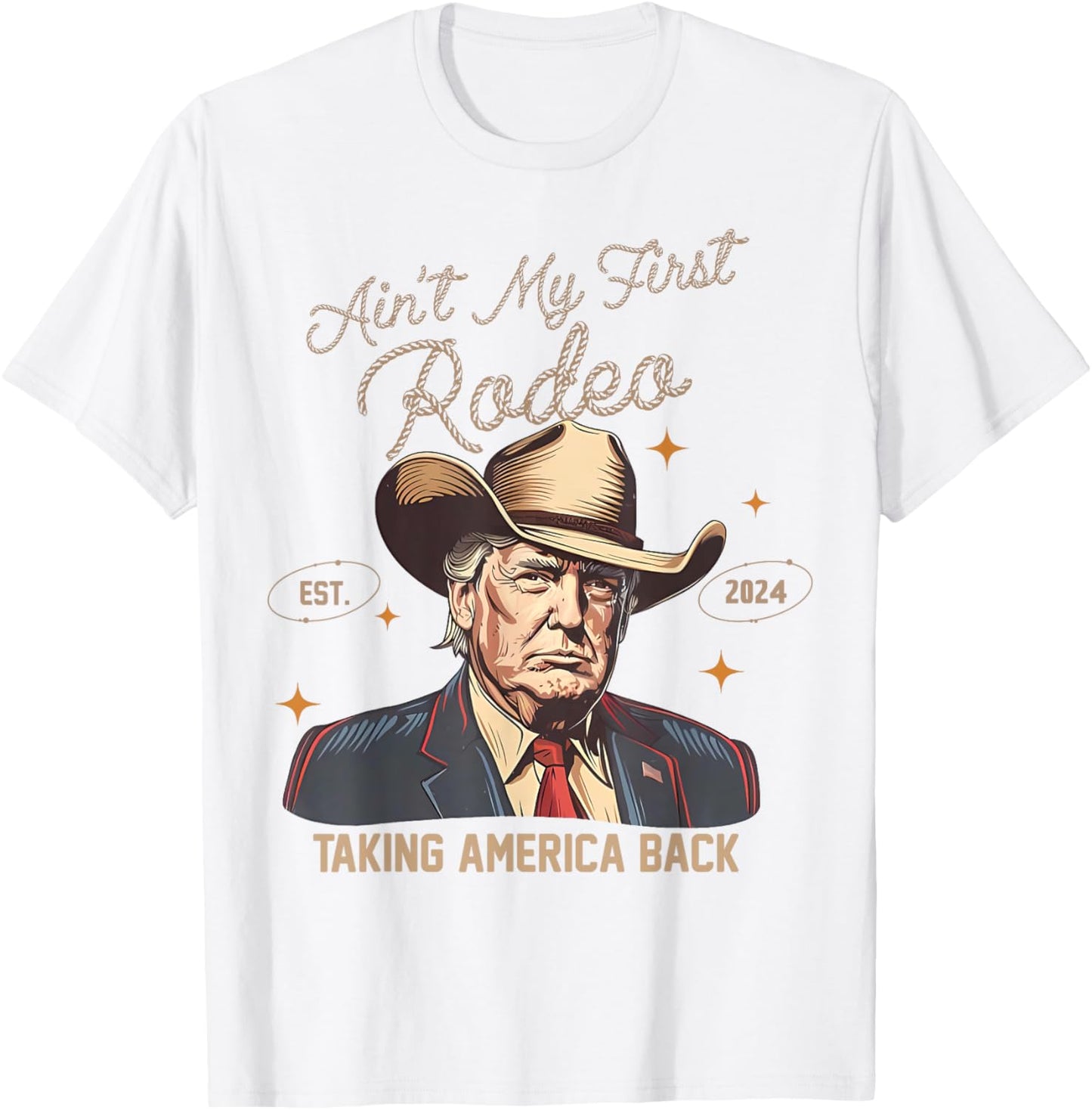 Aint My First Rodeo Western Cowboy Funny Trump Shirt 2024 T-Shirt - T-Shirt | White