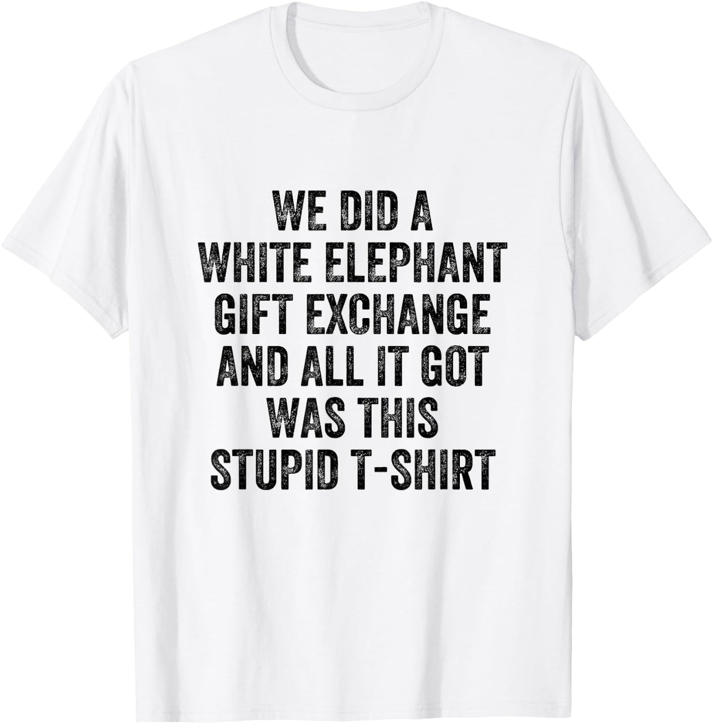 Stupid White Elephant Gift T-Shirt - T-Shirt | White